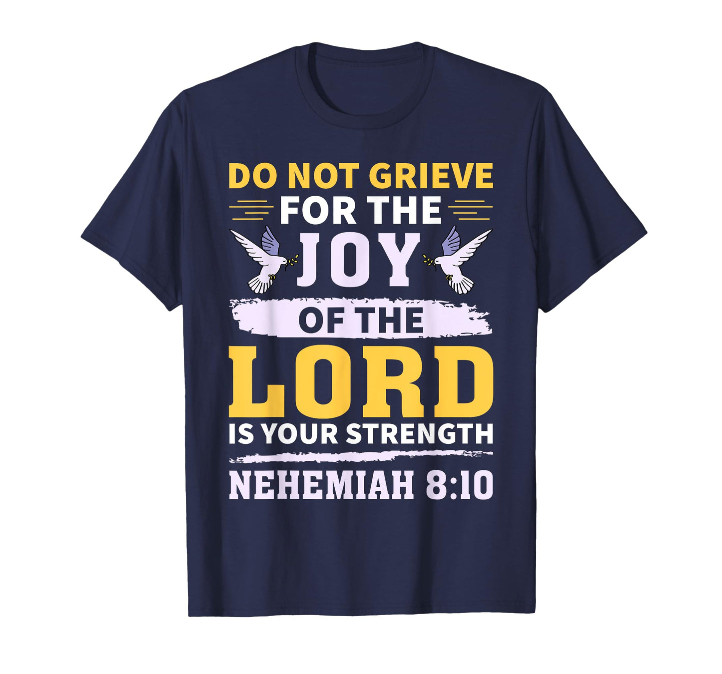 Do Not Grieve Nehemiah 8:10 Christian Quote T-Shirt