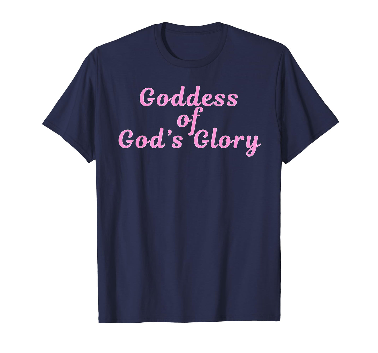 Goddess of God's Glory - Pink Presents for Women Goddesses T-Shirt