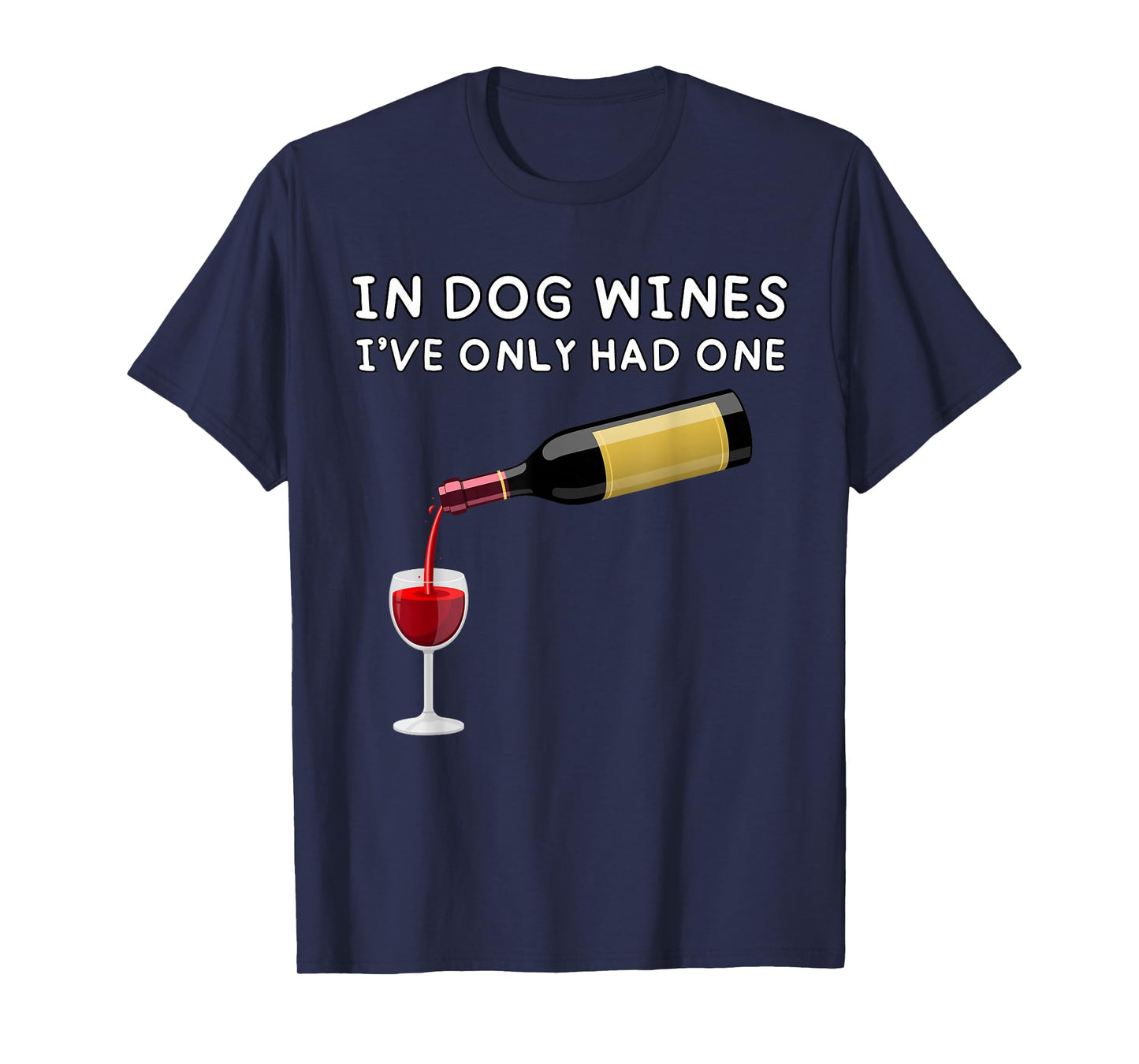 In Dog Wines I've Only Had One Funny Wine Lover T-Shirt