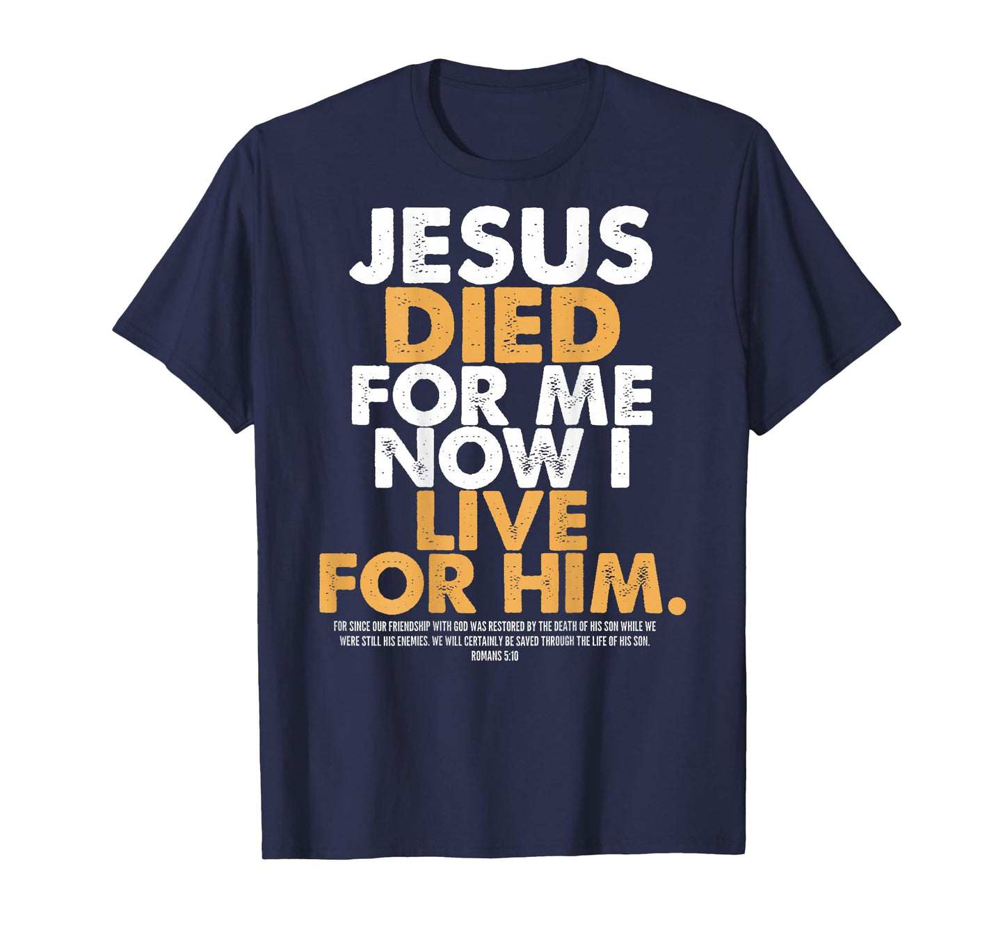 Jesus Died for Me I Now I Live for Him,Christian Romans 5:10 T-Shirt