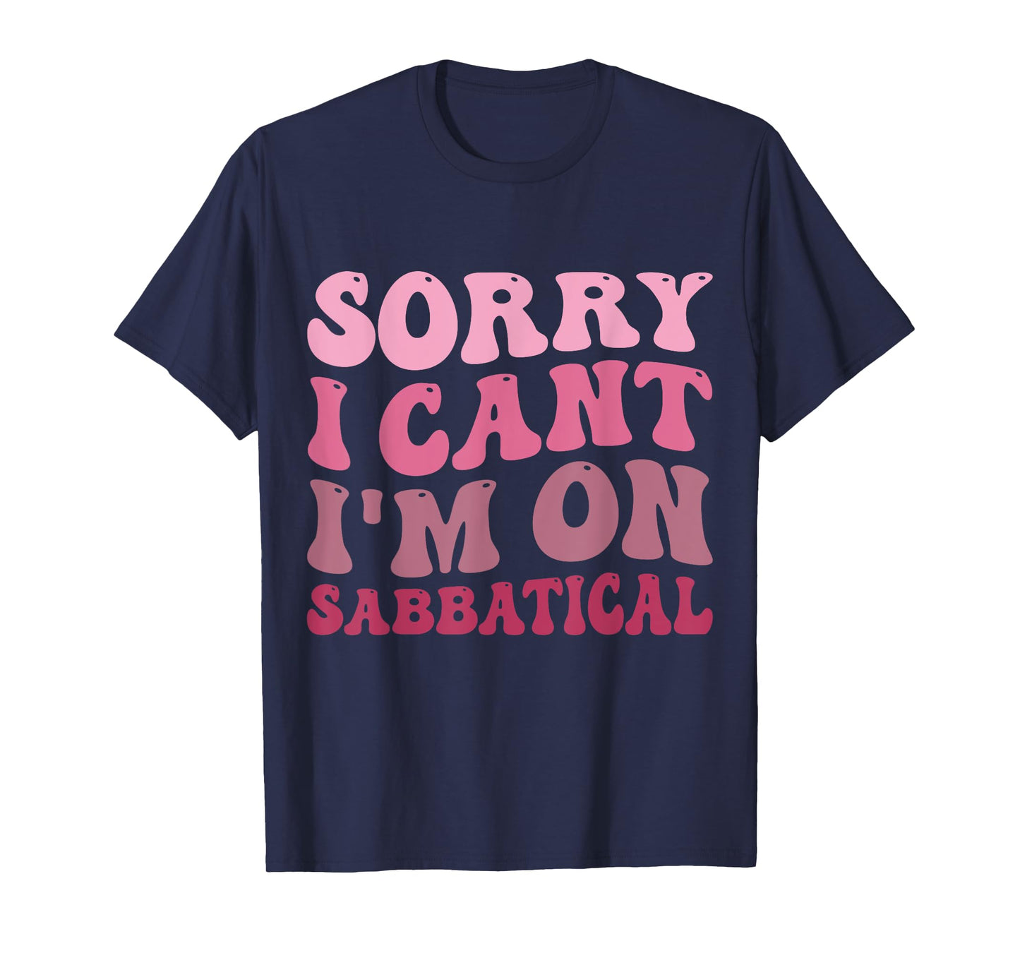 Summer Sorry I cant I'm on Sabbatical Last Day of School Men Women Girls Kids T-Shirt