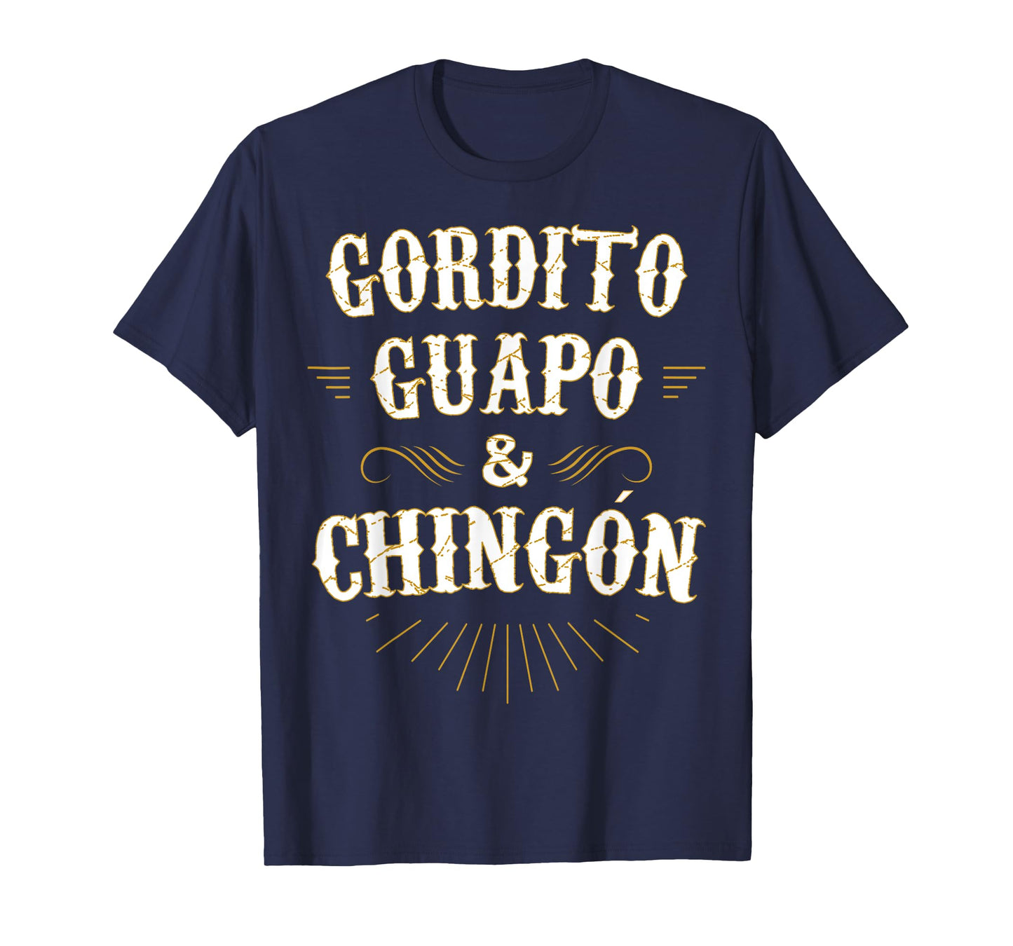 Gordito Guapo y Chingon funny mexican in spanish T-Shirt