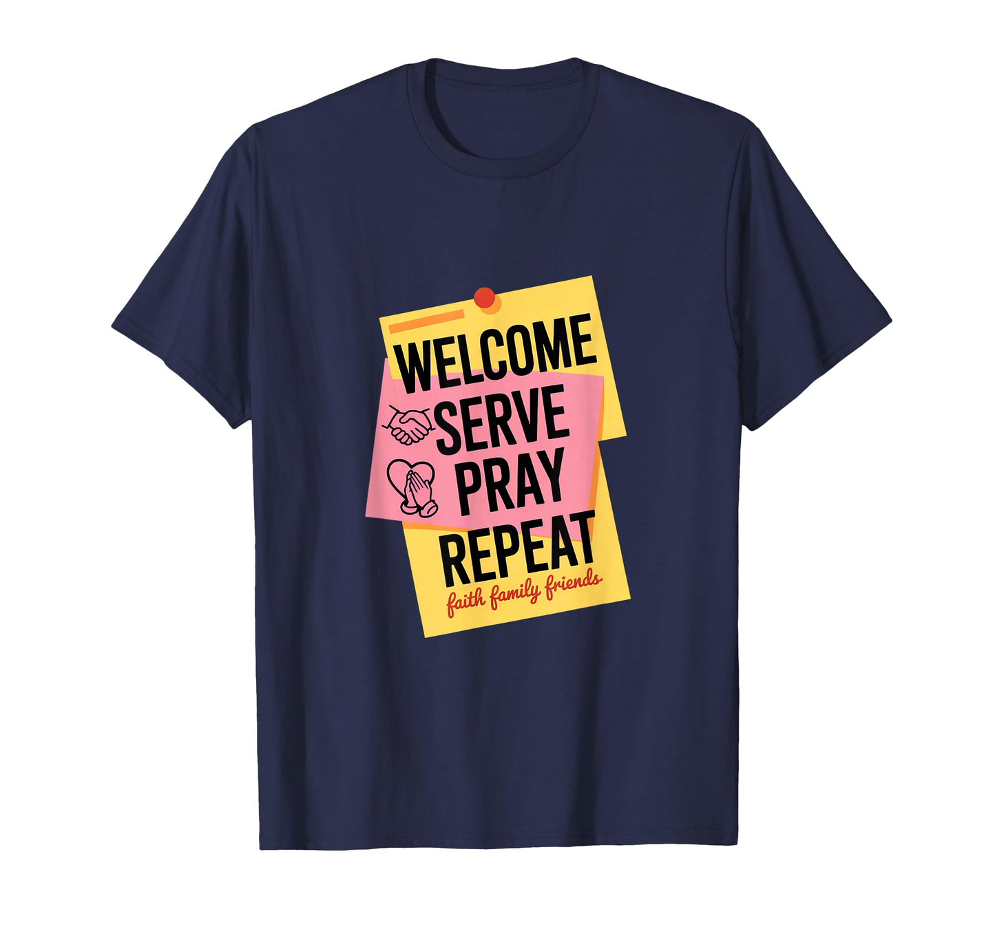 Welcome Serve Pray Repeat Faith Family Friends T-Shirt