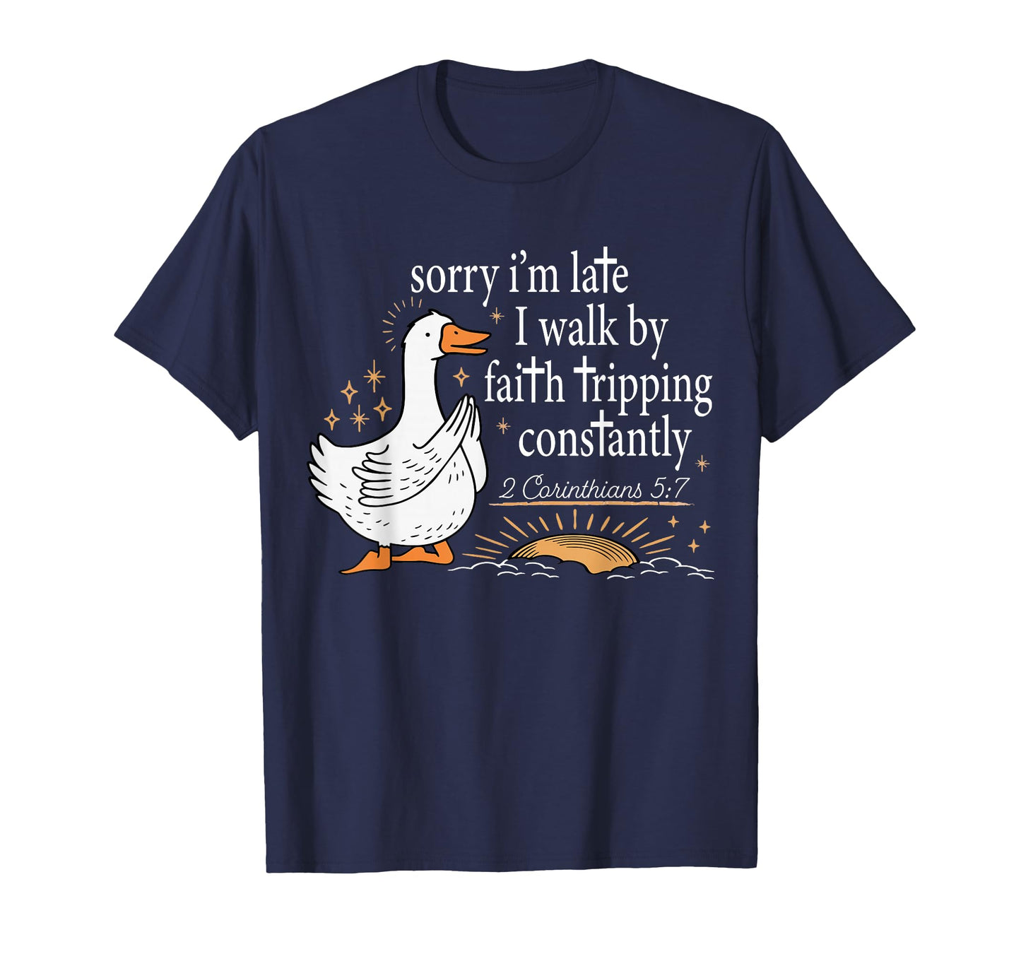 Sorry I’m Late I Walk by Faith Tripping Funny Christian T-Shirt