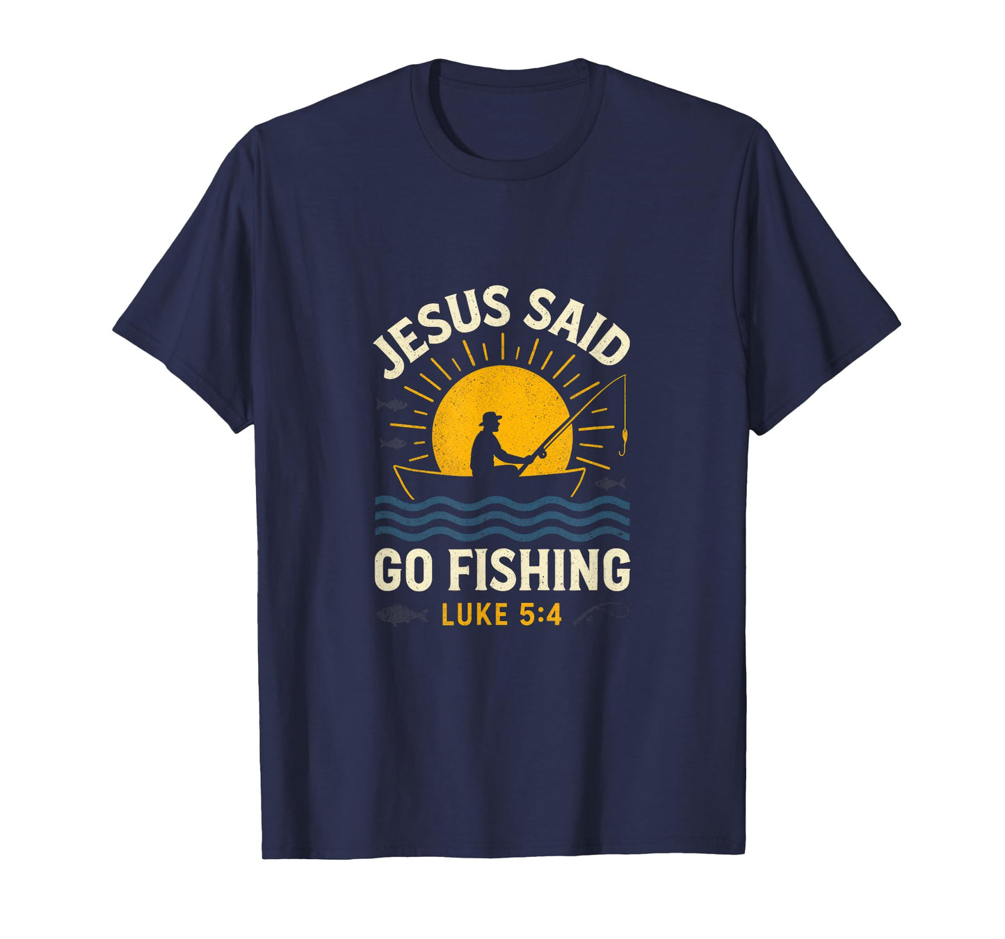 Jesus Said Go Fishing - Jesus Christian Fishing T-Shirt