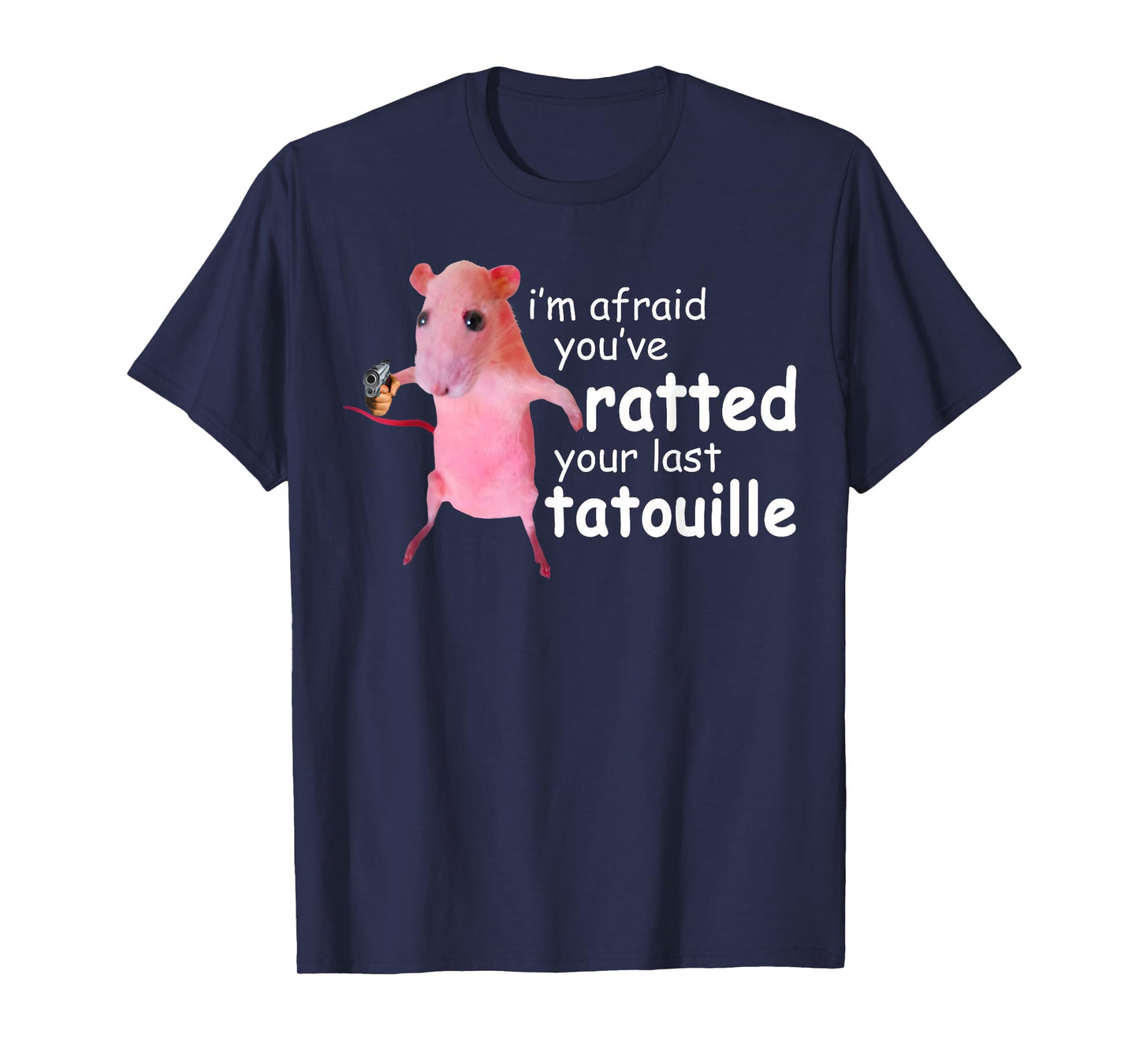 Funny Pink Rat, I'm Afraid You've Ratted Your Last Tatouille T-Shirt