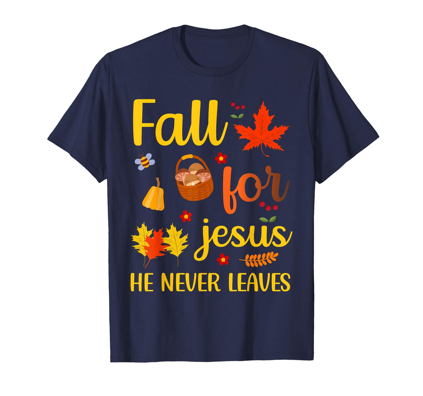 Christian Lover Thanksgiving Fall for Jesus He Never Leaves T-Shirt