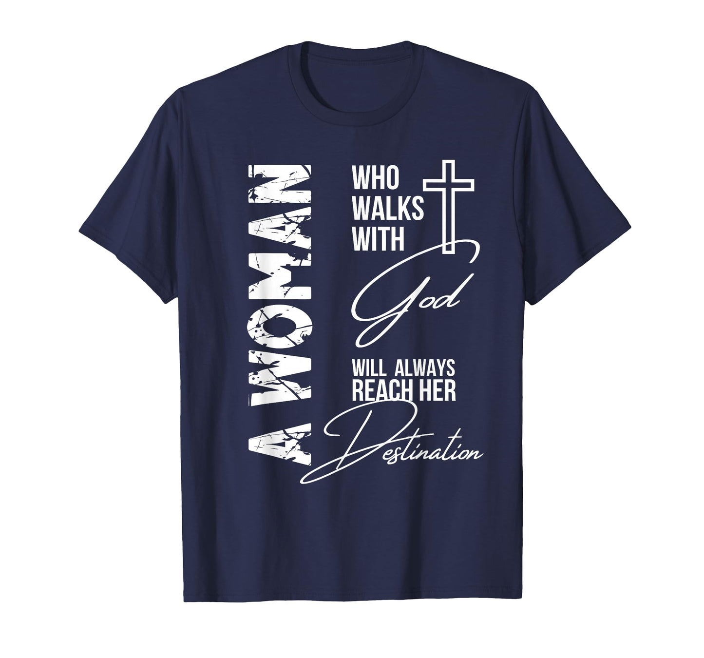 A Woman Who Walks with God Will Always Reach Her Destination T-Shirt