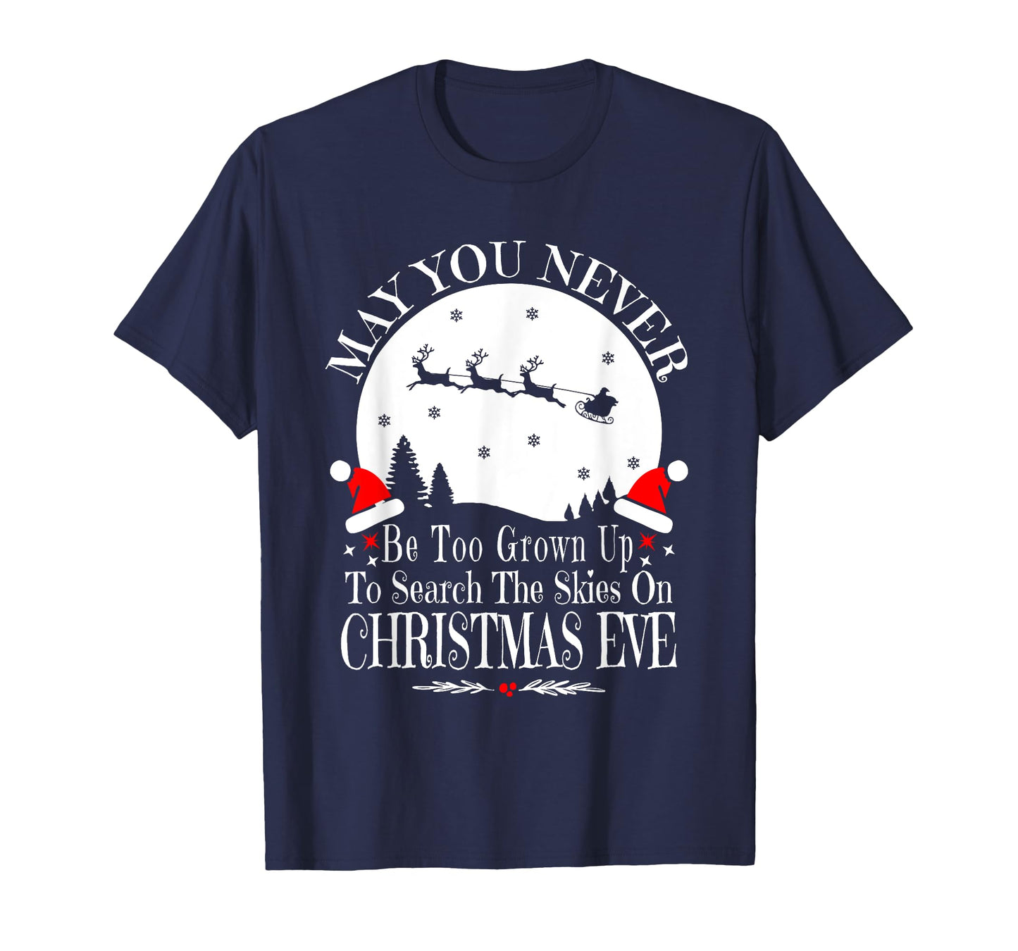 May You Never Be Too Grown Up Search The Skies Christmas Eve T-Shirt