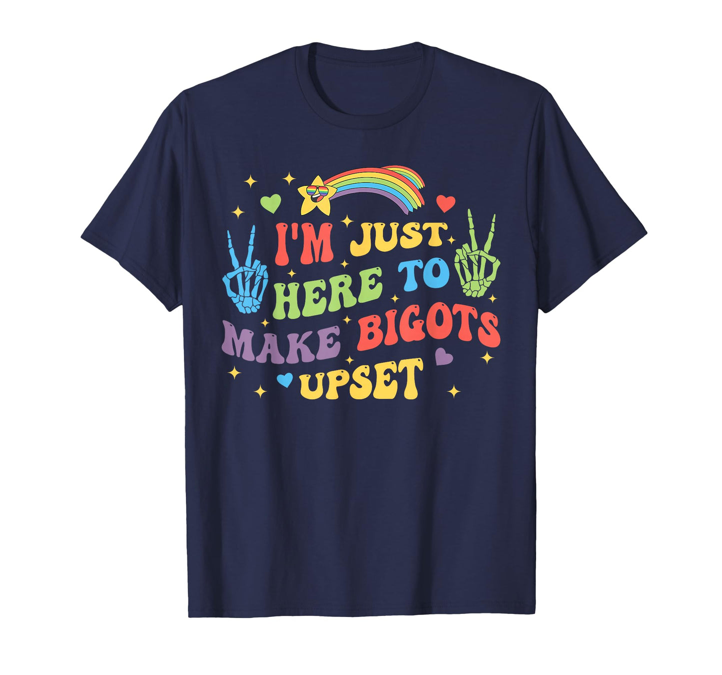 I'm Just Here to Make Bigots Upset Funny Design T-Shirt