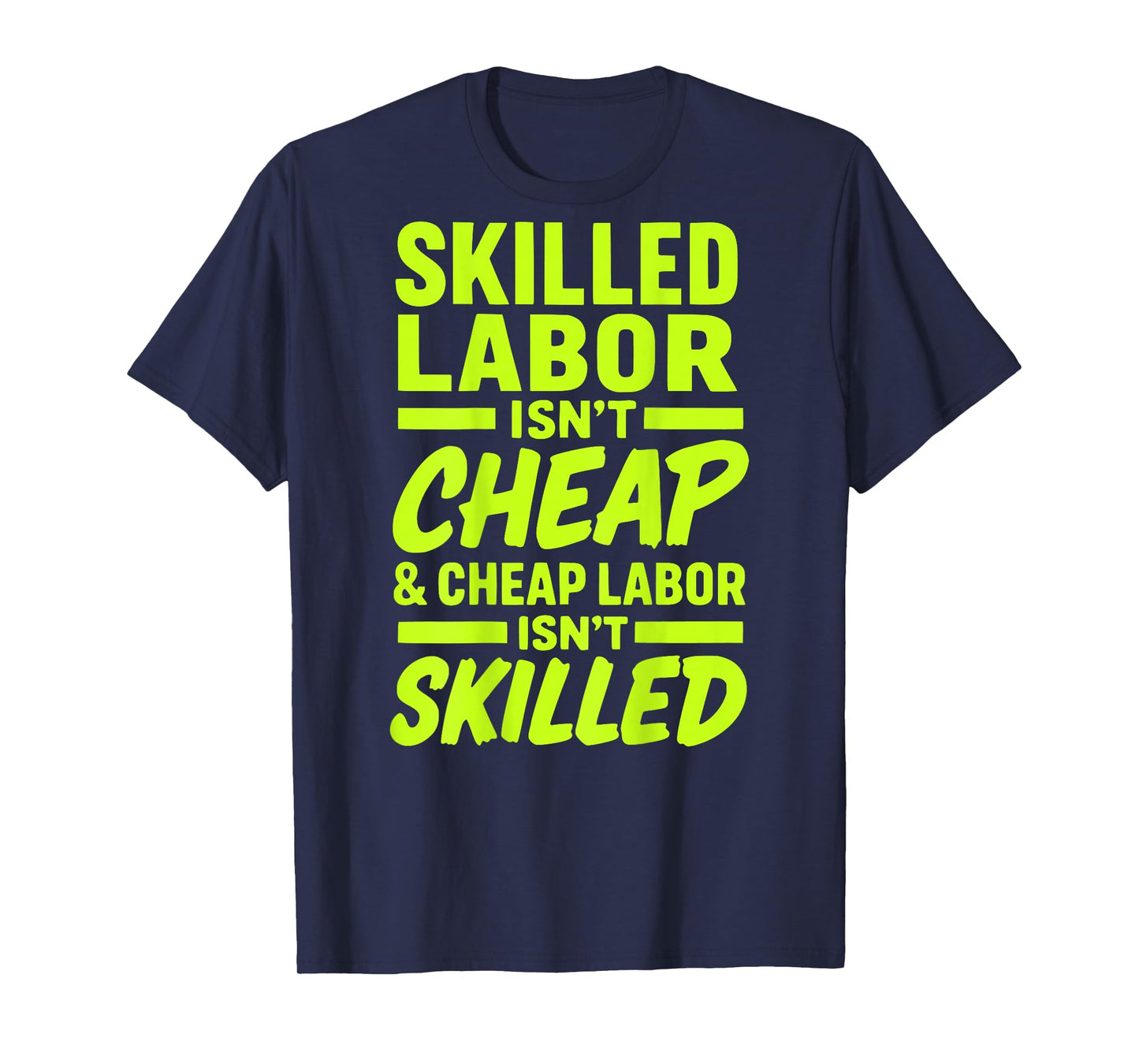 Skilled Labor Isn't Cheap and Cheap Labor Isn't Skilled Tee T-Shirt