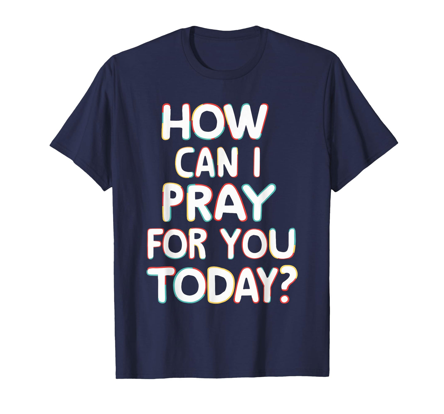 How Can I Pray For You Today? T-Shirt