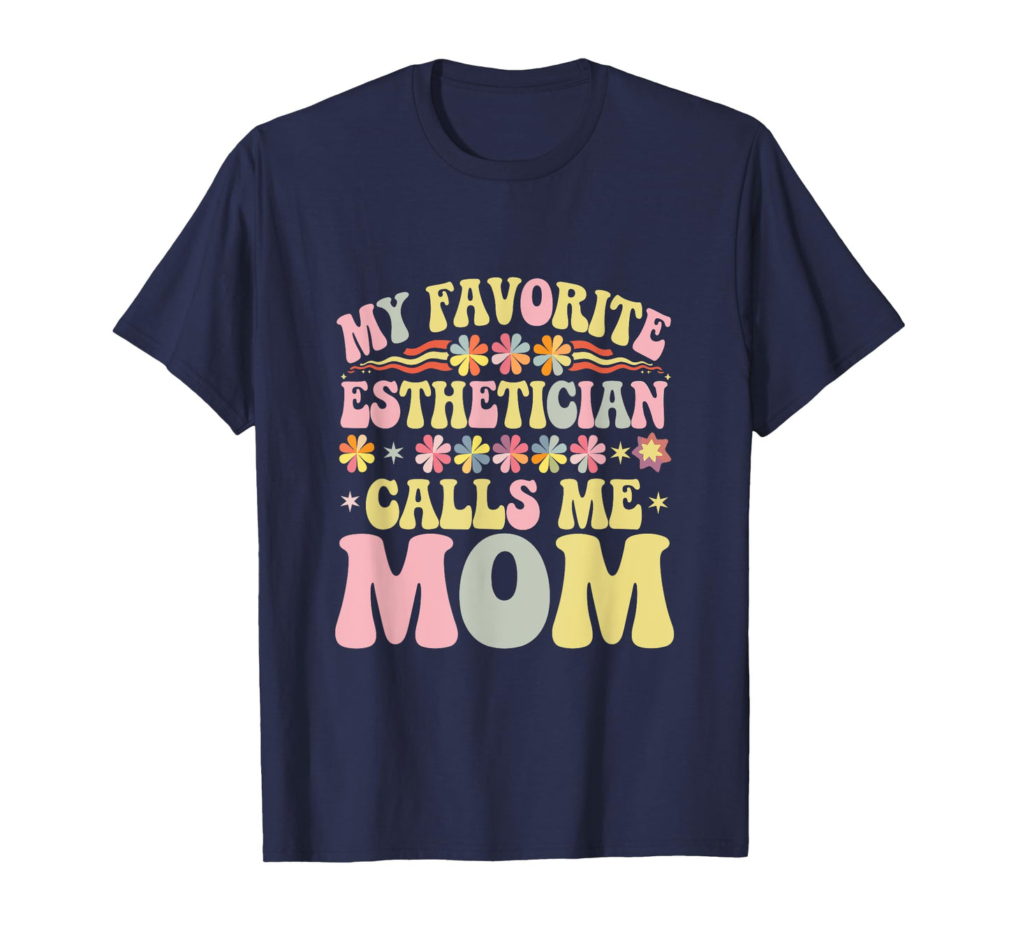 My Favorite Esthetician Calls Me Mom Groovy Mothers Day T-Shirt