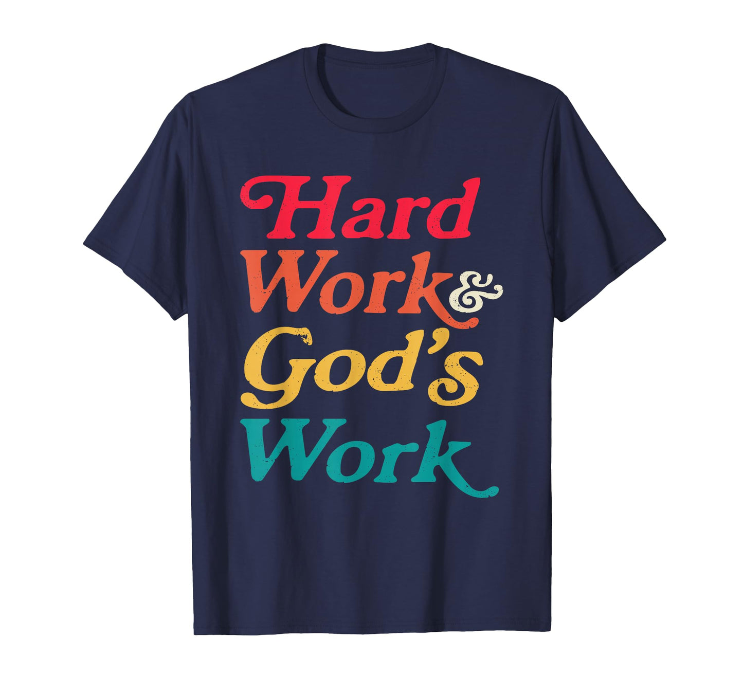 Hard Work God’s Work Faith Quote T-Shirt
