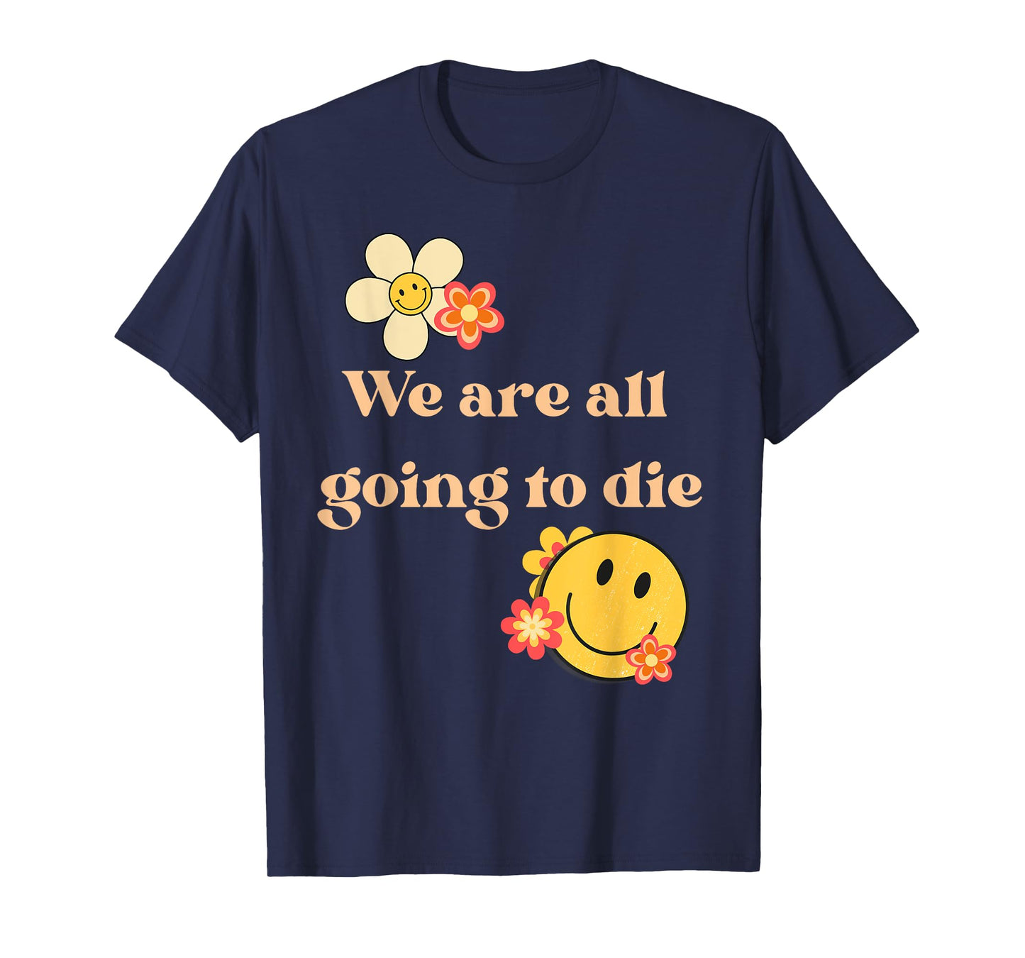 We Are All Going To Die Existential Quote T-Shirt