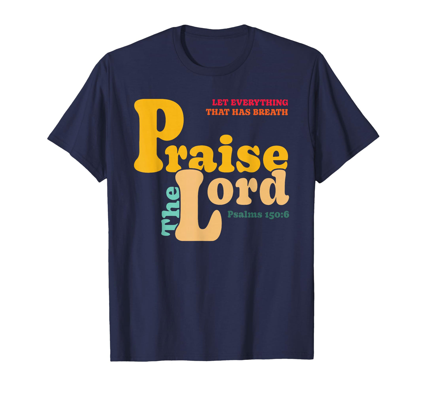 Let Everything That Has Breath Praise The Lord T-Shirt