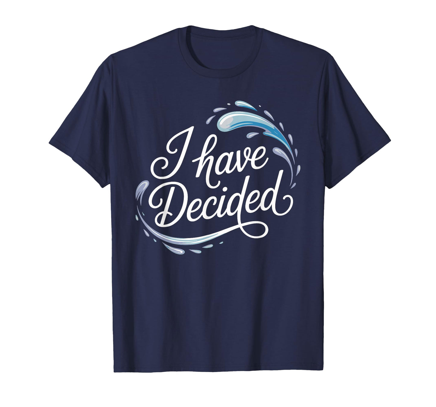 I Have Decided Christian Baptism Commitment Faith T-Shirt