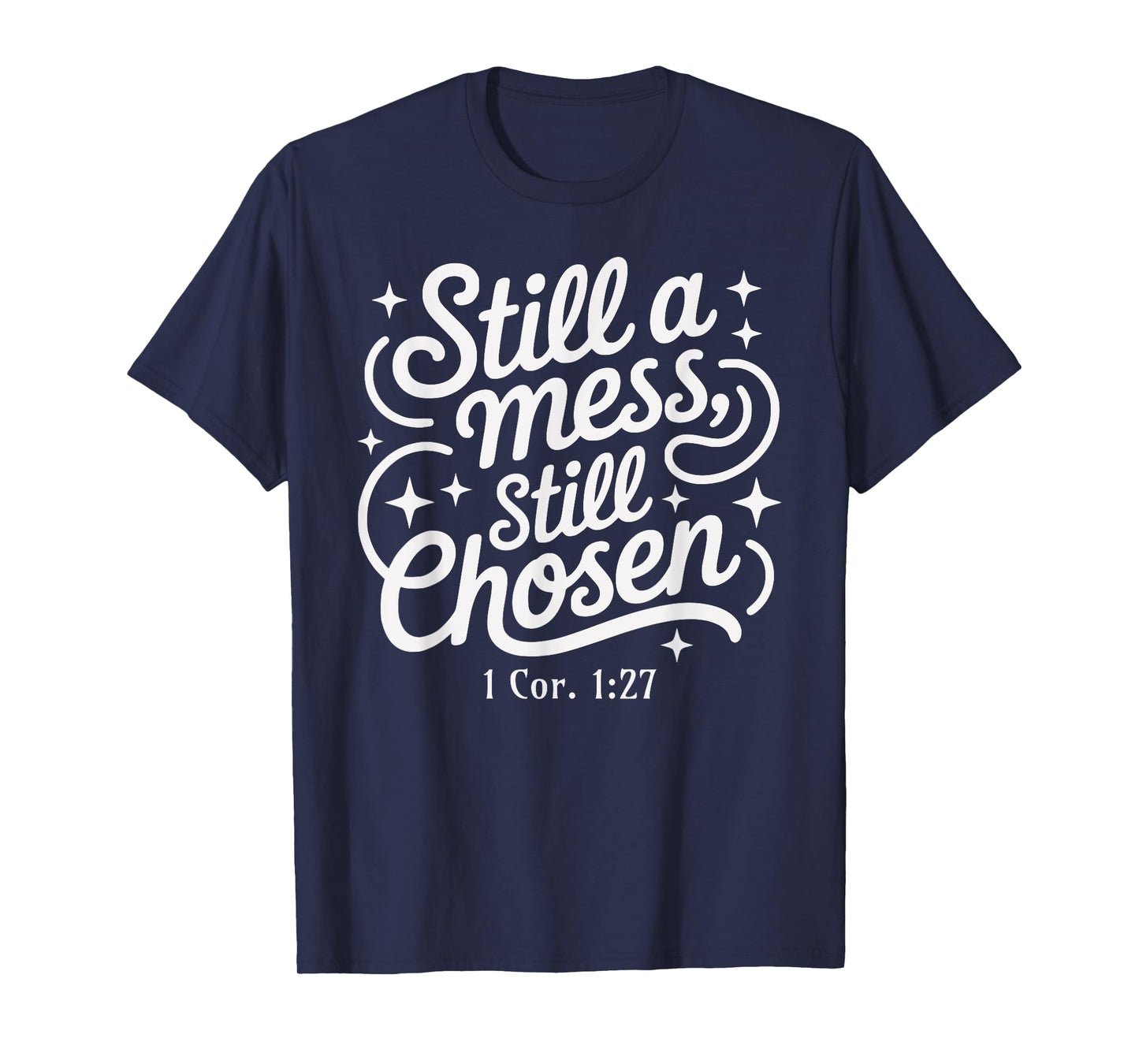 Still a Mess Still Chosen Bible Verse Christian Faith Based T-Shirt