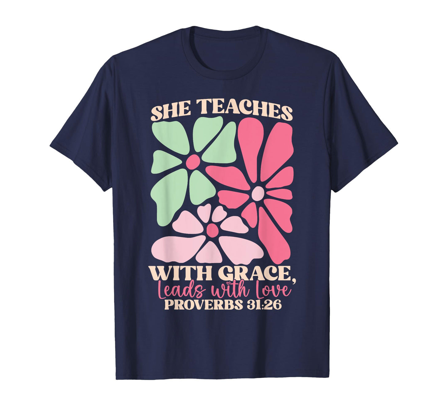 She Teaches with Grace Leads with Love, Proverbs 31:26 Jesus T-Shirt