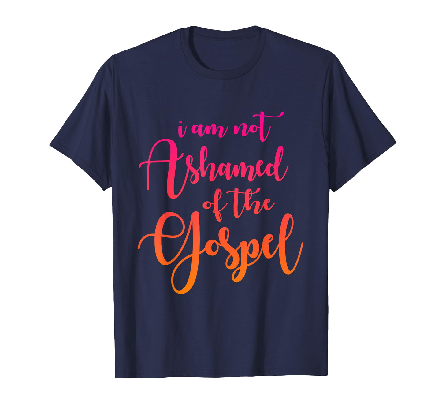 I am not Ashamed of The Gospel, Scripture, Bible Quote T-Shirt