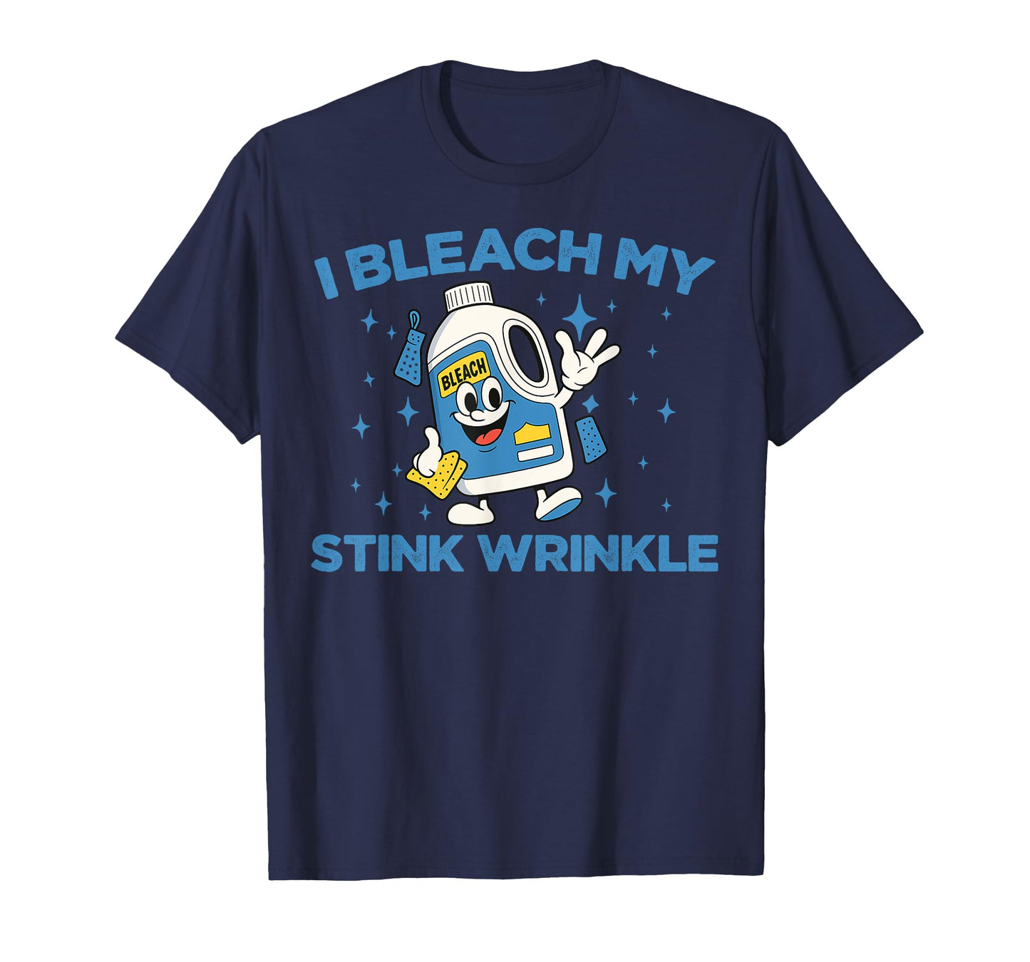 I Bleach My Stink Wrinkle Funny Sarcastic Gag Adult Humour T-Shirt