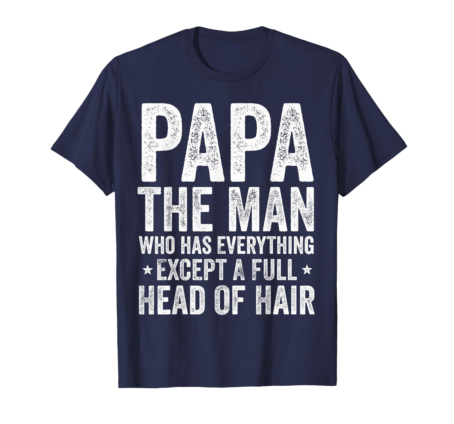 Papa The Man Who Has Everything Except A Full Head Of Hair T-Shirt