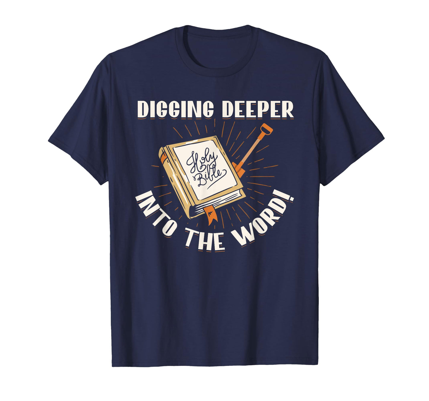 Digging Deeper Into The Word Holy Bible Study Faith In God T-Shirt