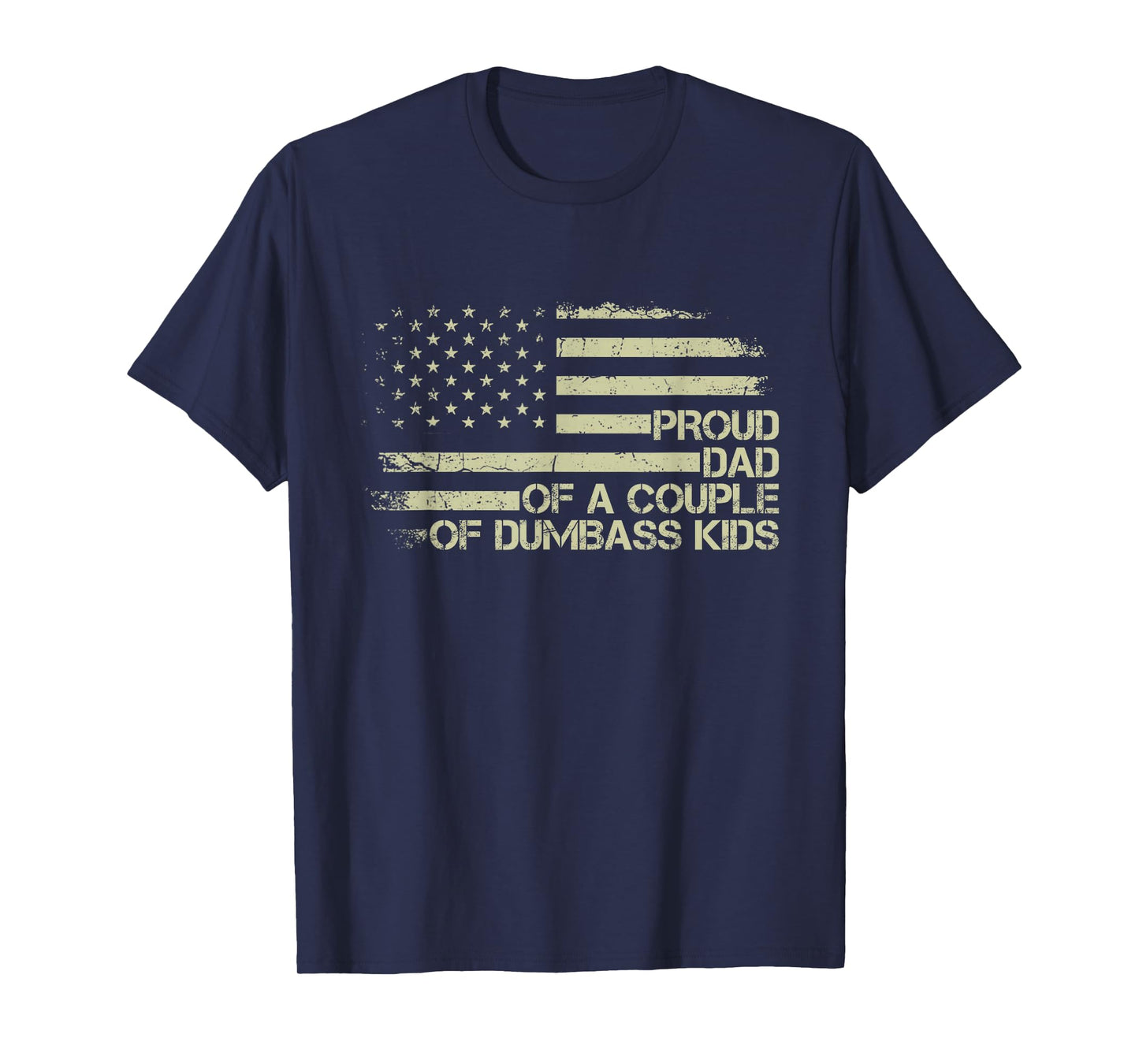 Proud Dad of a Couple of Dumbass Kids American Flag Funny T-Shirt