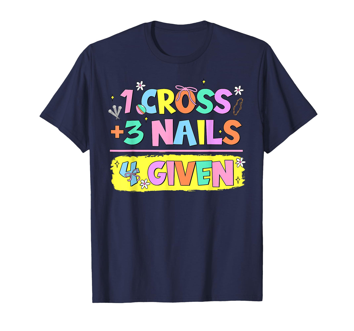 Happy Easter Christian Math 1 Cross 3 Nails 4 Given Jesus T-Shirt