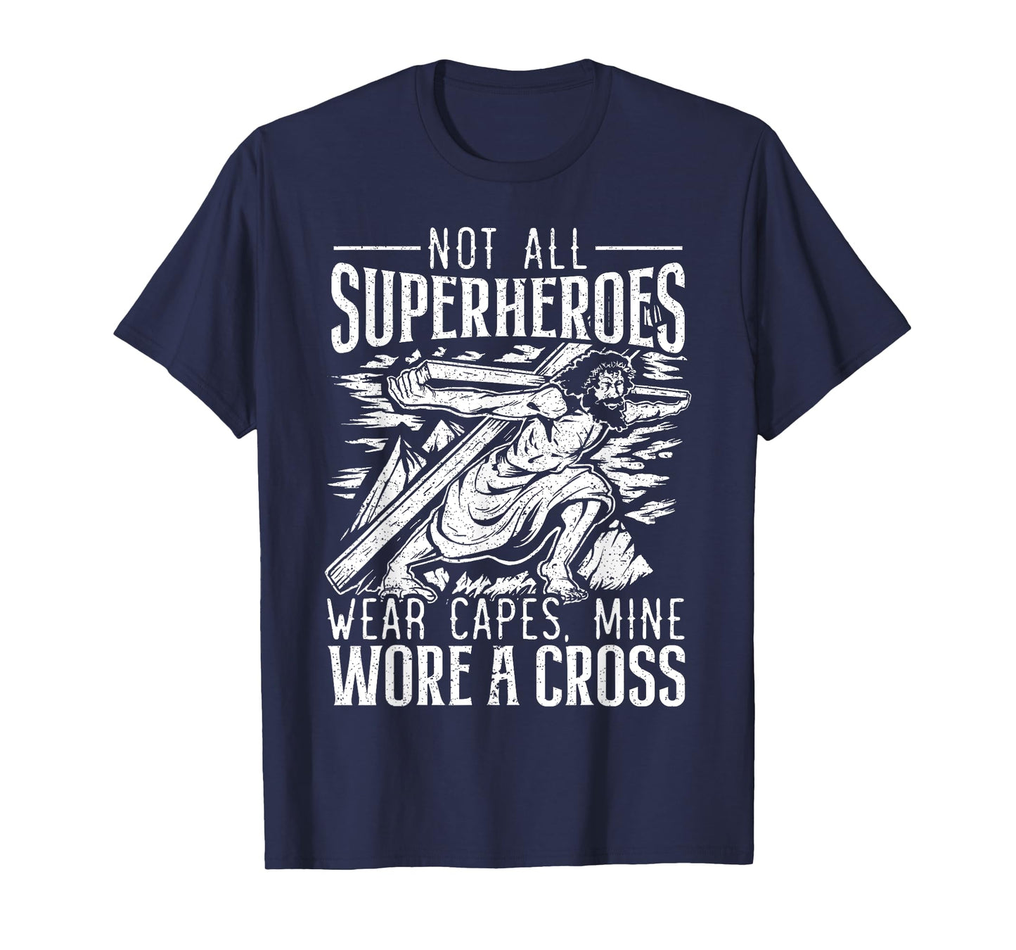 Not All Superheroes Wear Capes Mine Wore A Cross Jesus T-Shirt