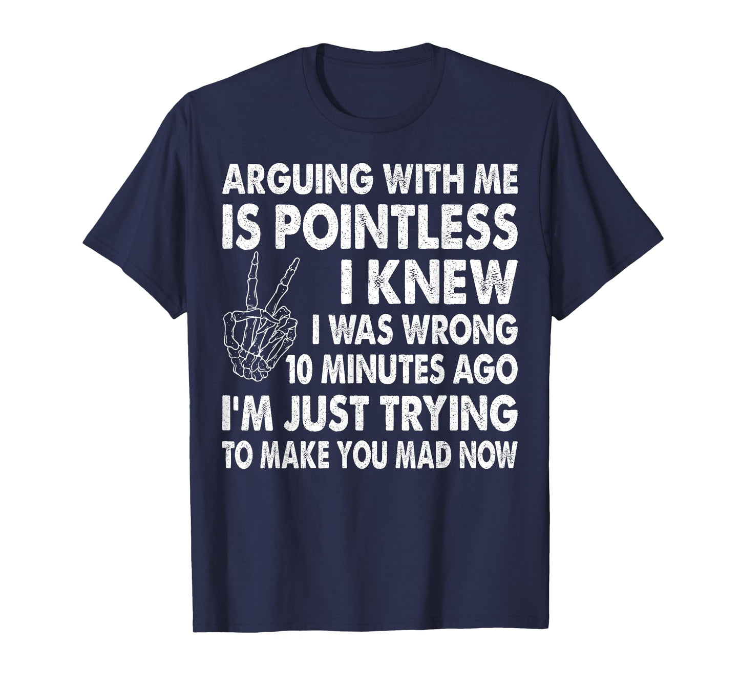 Arguing With Me Is Pointless I Knew I Was Wrong 10 Minutes T-Shirt
