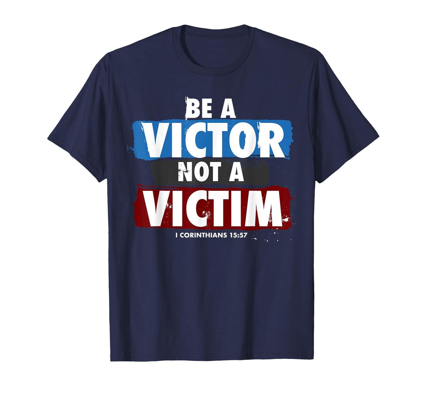 Be a Victor Not a Victim for Christian 1 Cor 15:57 Believer T-Shirt
