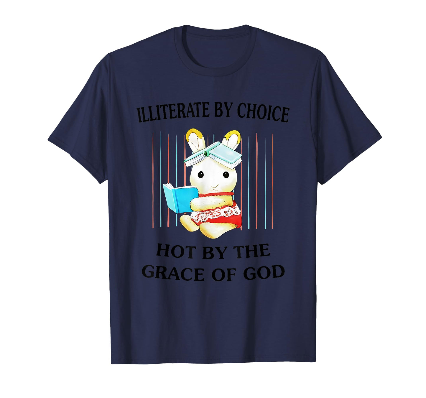 Illiterate By Choice Hot By The Grace Of God T-Shirt