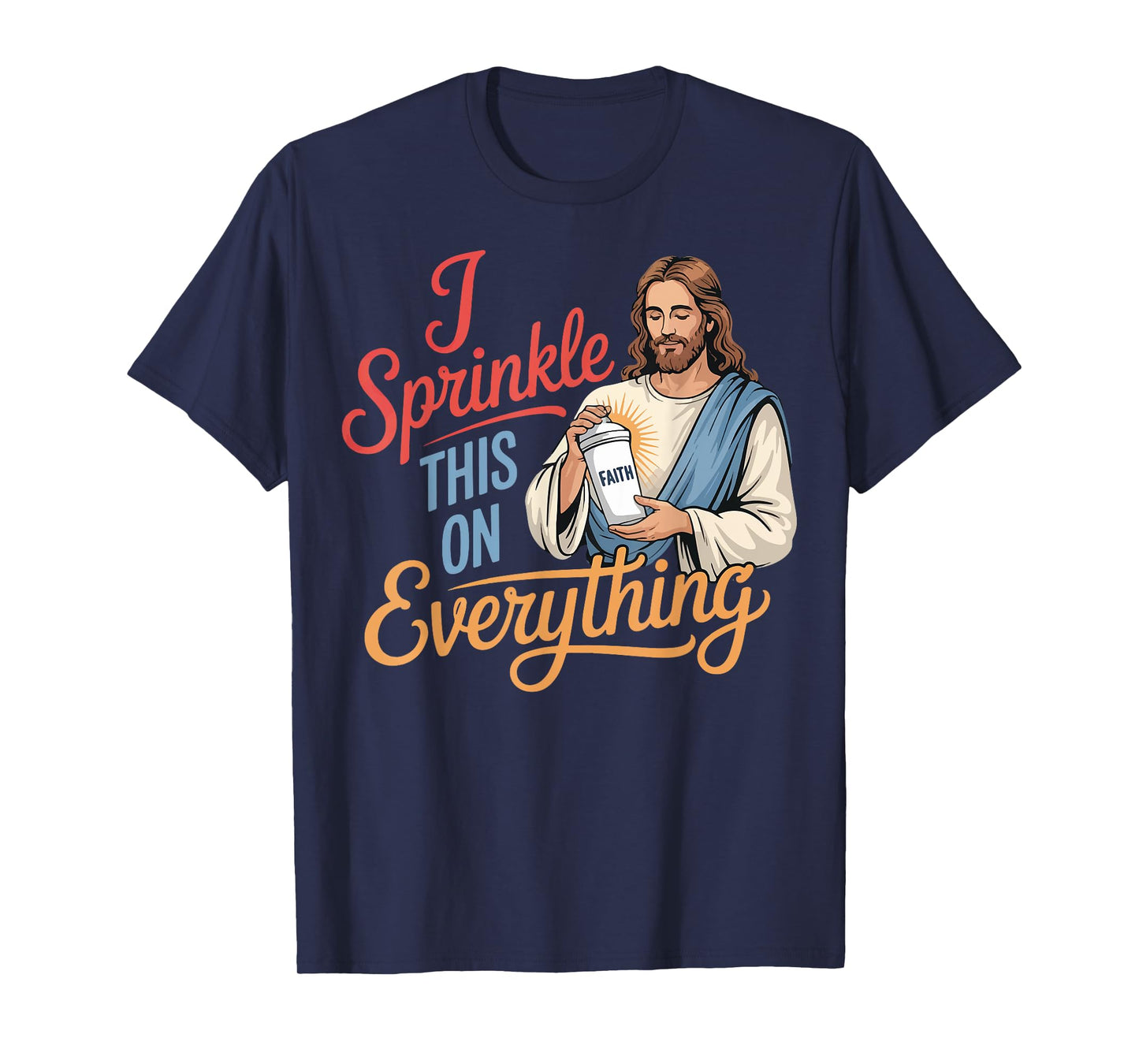 I Sprinkle This On Everything Jesus Faith T-Shirt