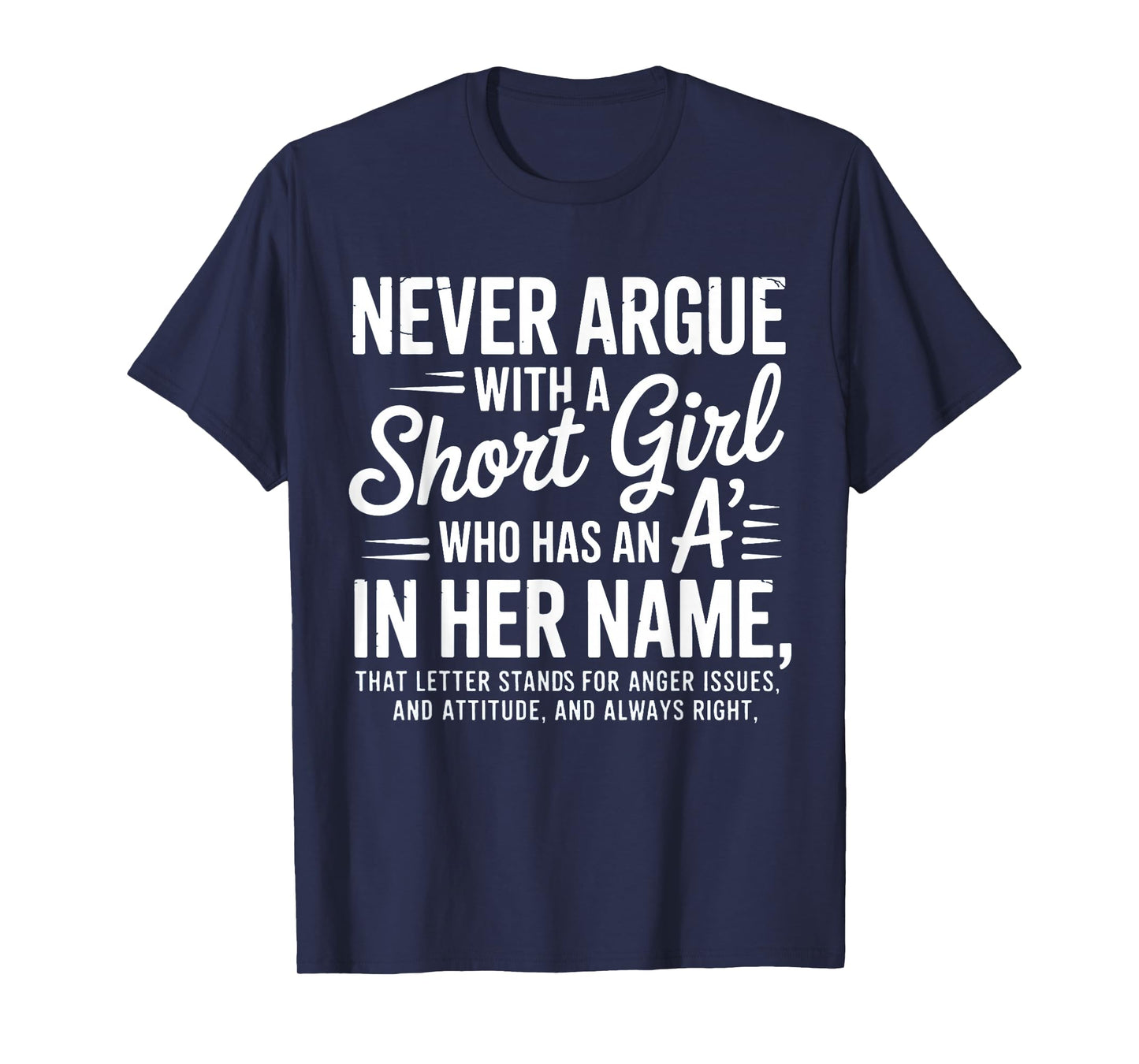 Never Argue with a Short Girl with an A in Her Name T-Shirt