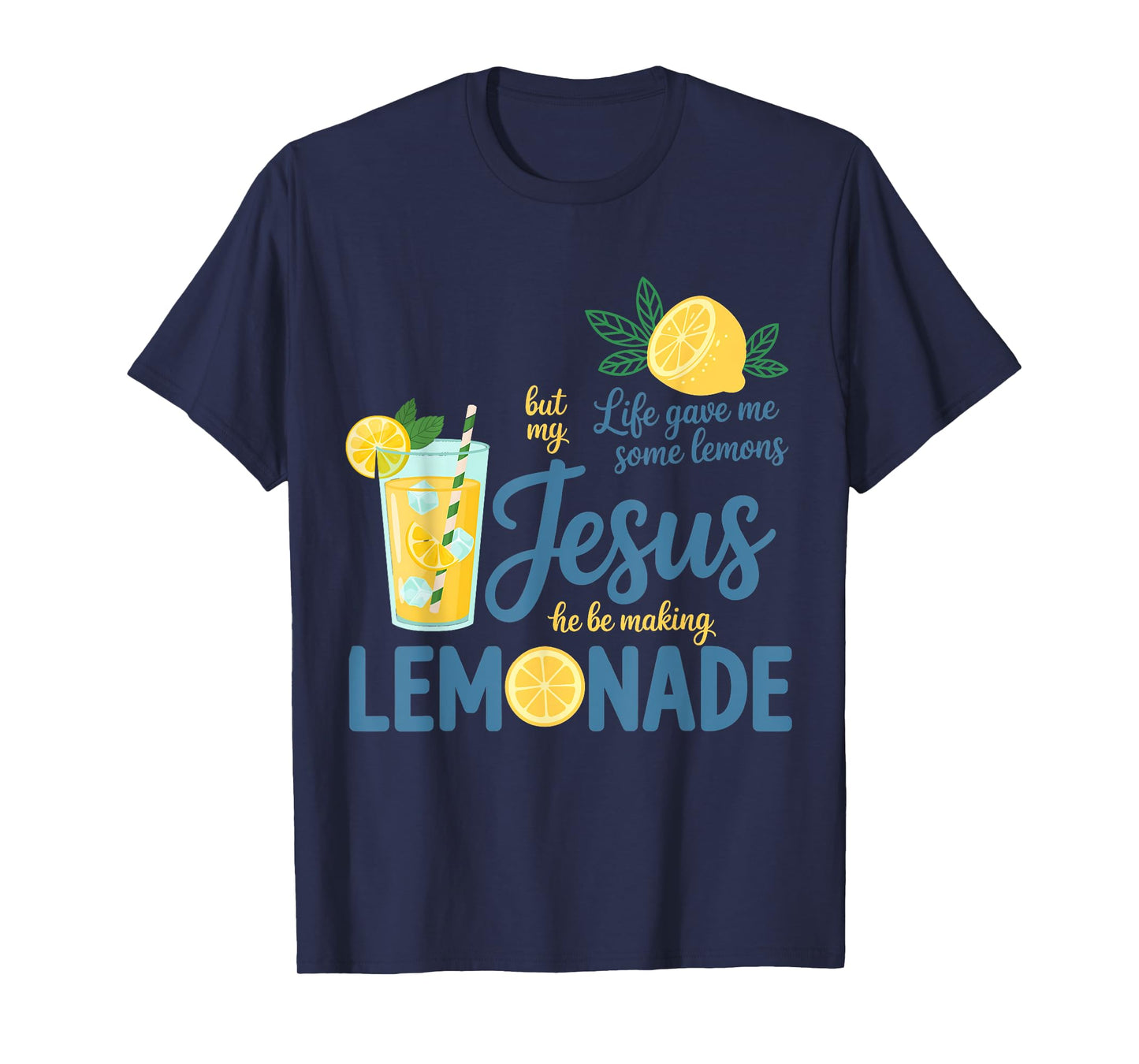 Life Gave Me Some Lemons But My Jesus He Be Making Lemonade T-Shirt
