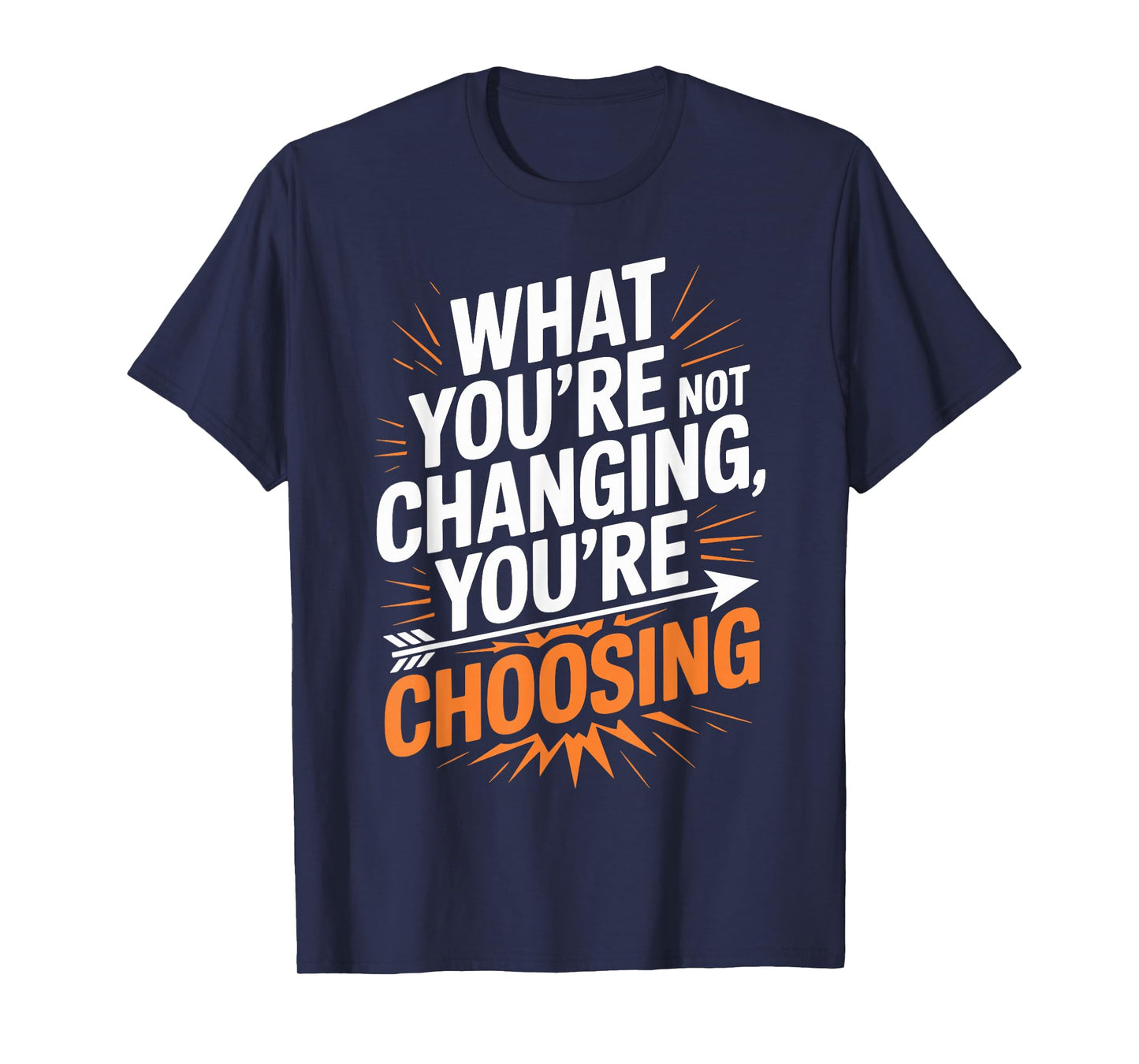 What You’re Not Changing You’re Choosing Personal Growth T-Shirt
