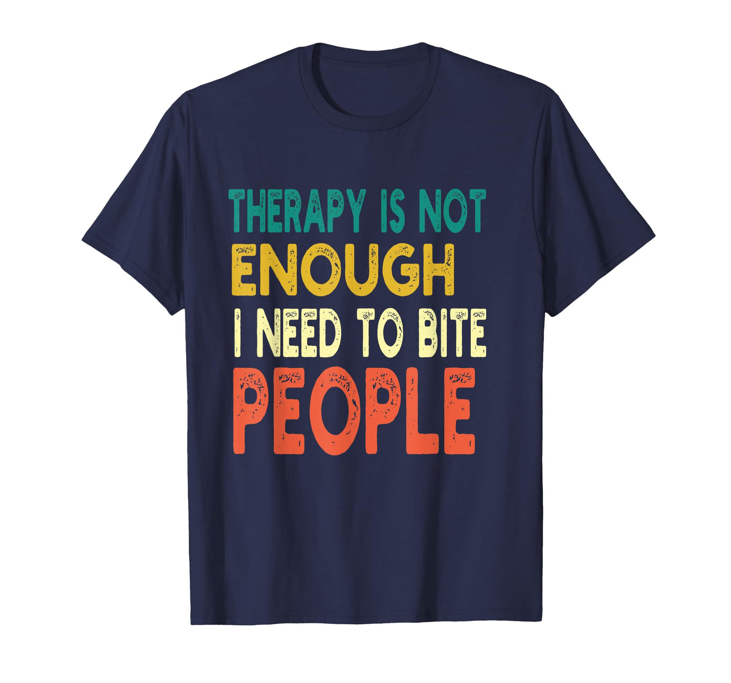 Therapy isn't Enough I Need To Bite People Funny Quote Retro T-Shirt