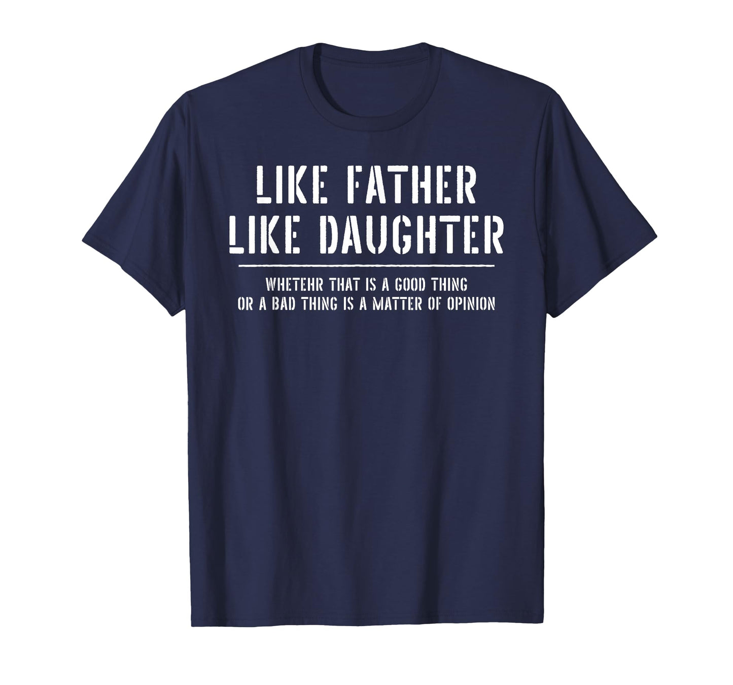 Like Father Like Daughter Opinion Quote Funny T-Shirt