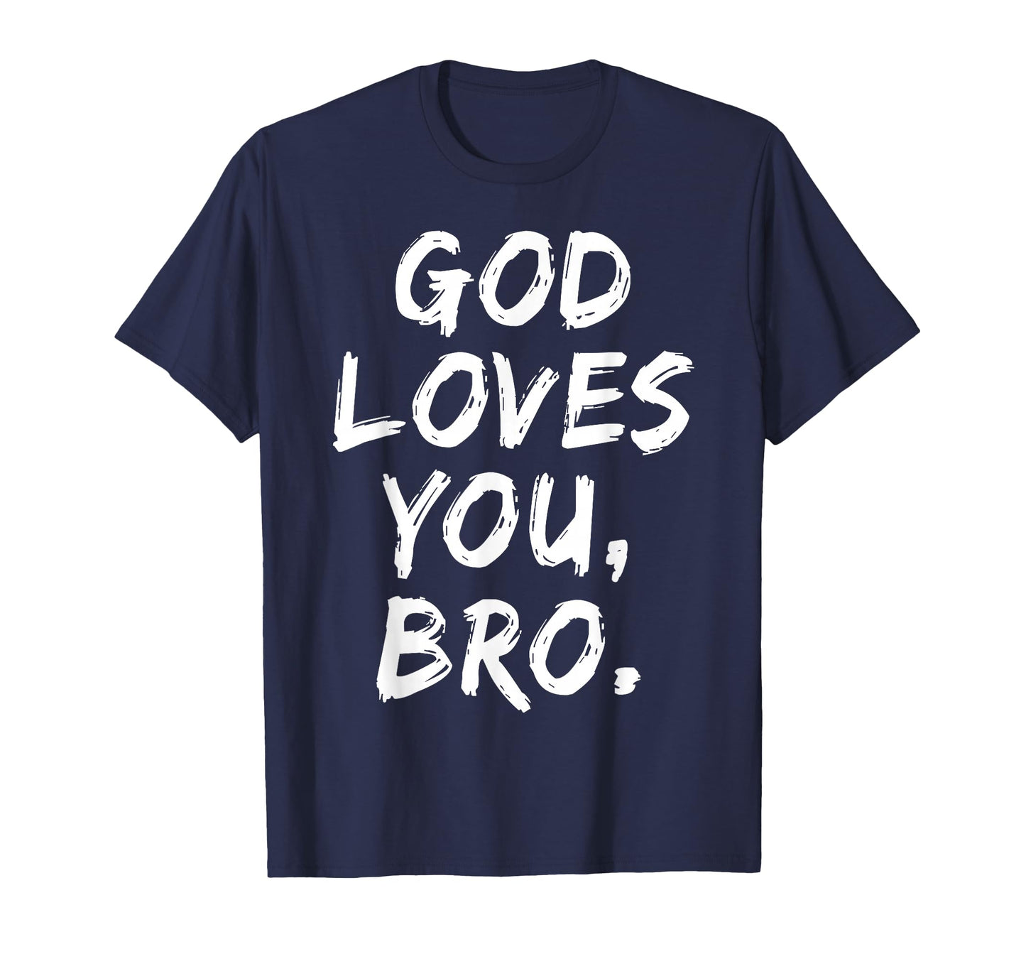 God Loves You Bro Christian Believer Faith Religious Church T-Shirt