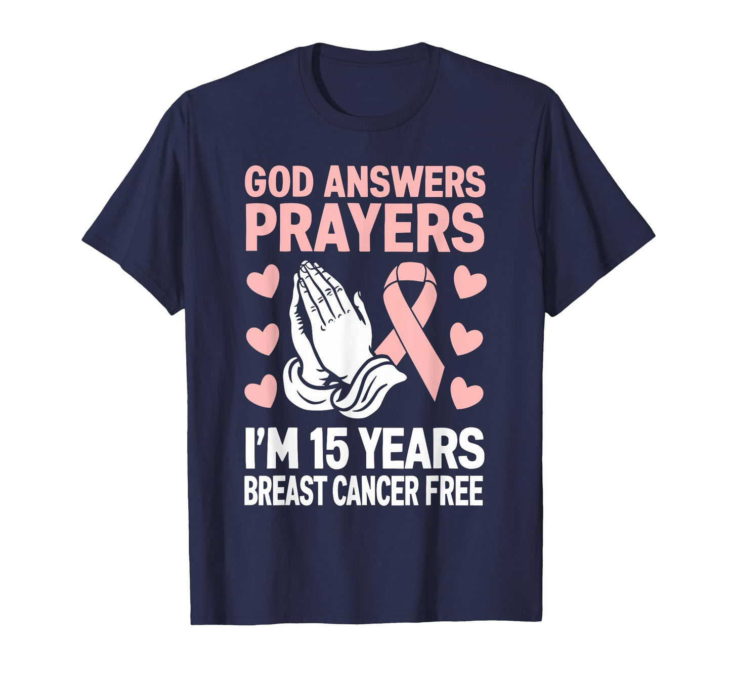 God Answers Prayers I'm 15 Years Breast Cancer Free T-Shirt