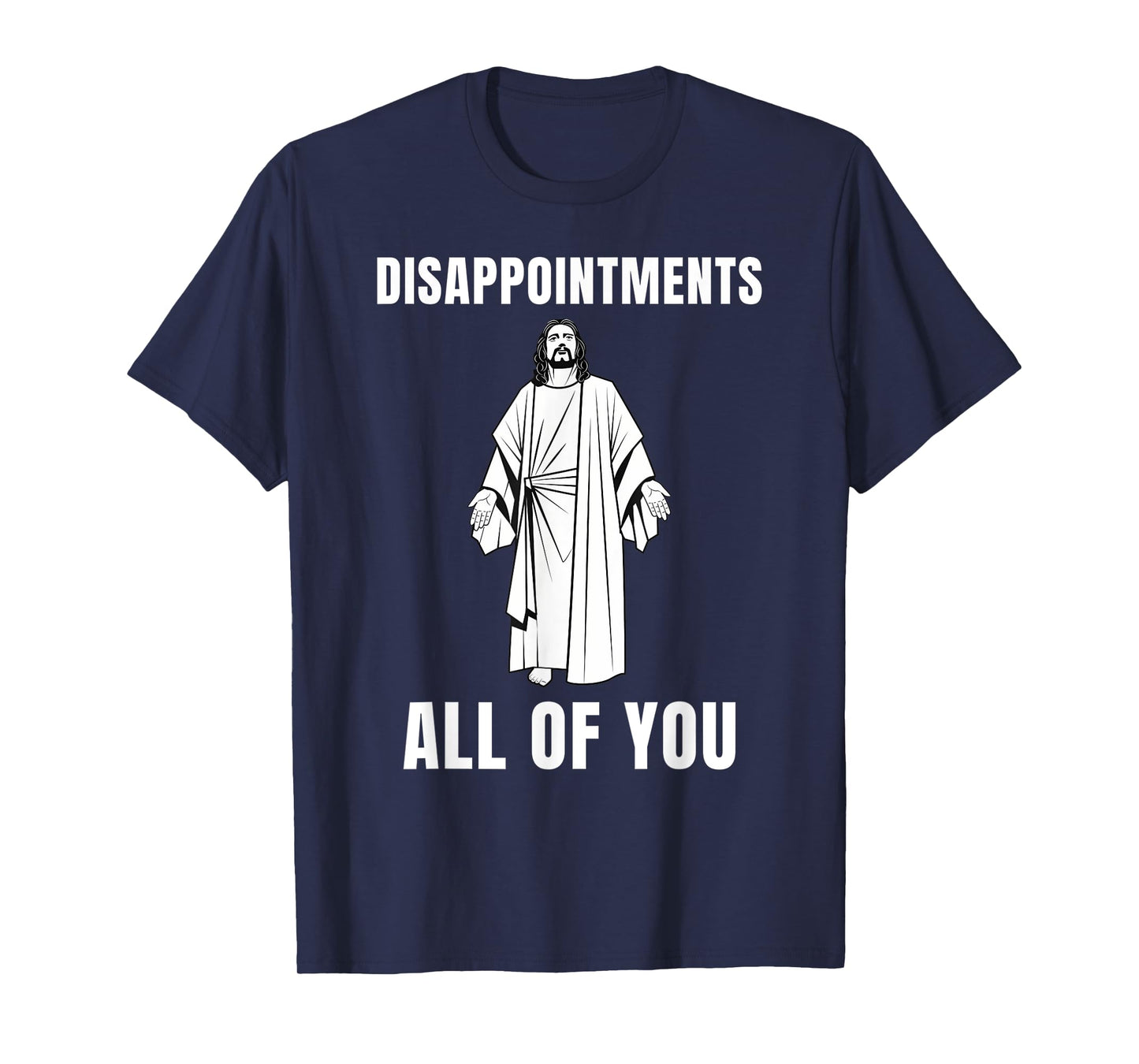 Funny Disappointments All of You Jesus Sarcastic Humor Tee T-Shirt