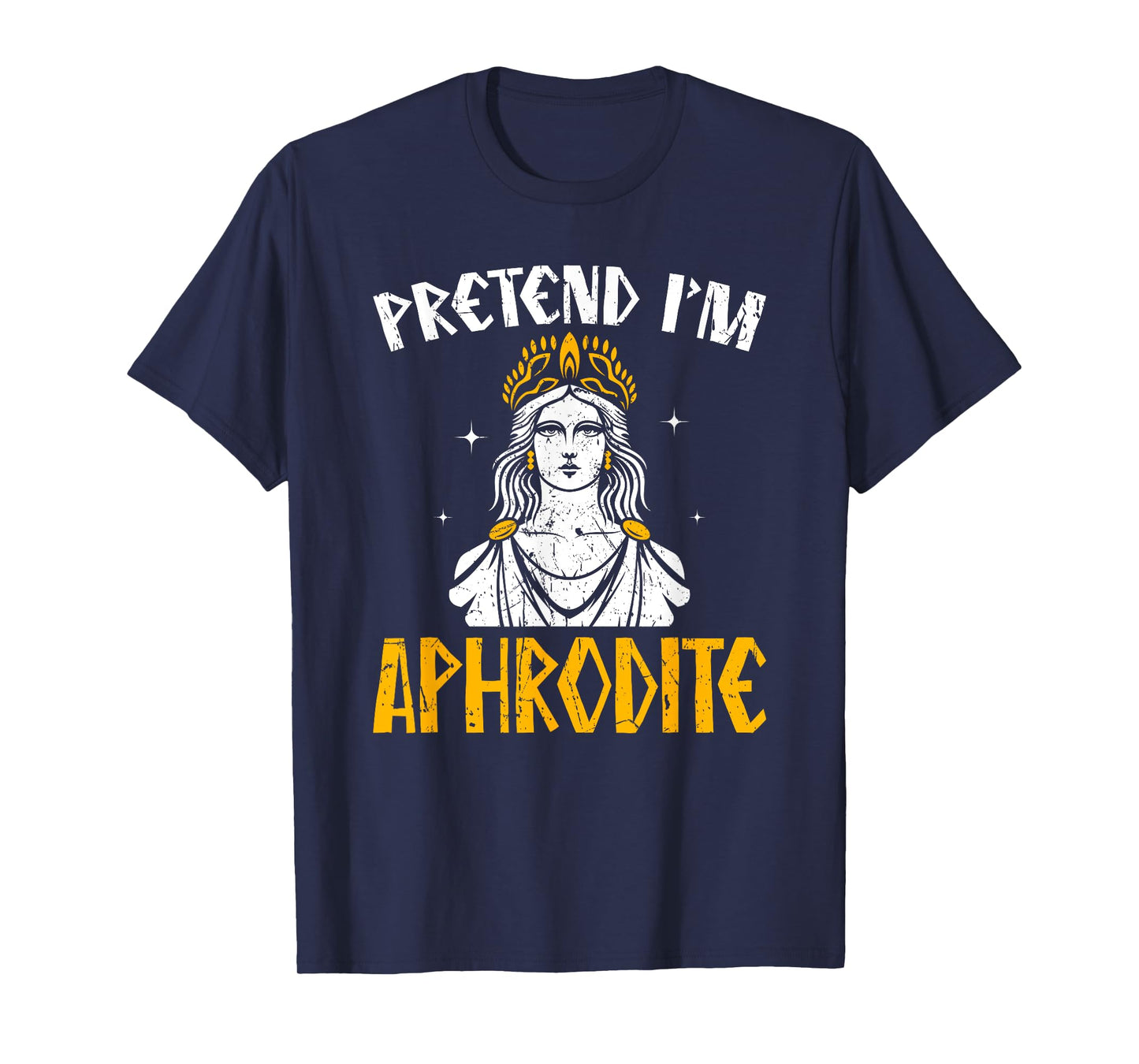 Pretend I'm Aphrodite Ancient Greece Gods Greek Mythology T-Shirt