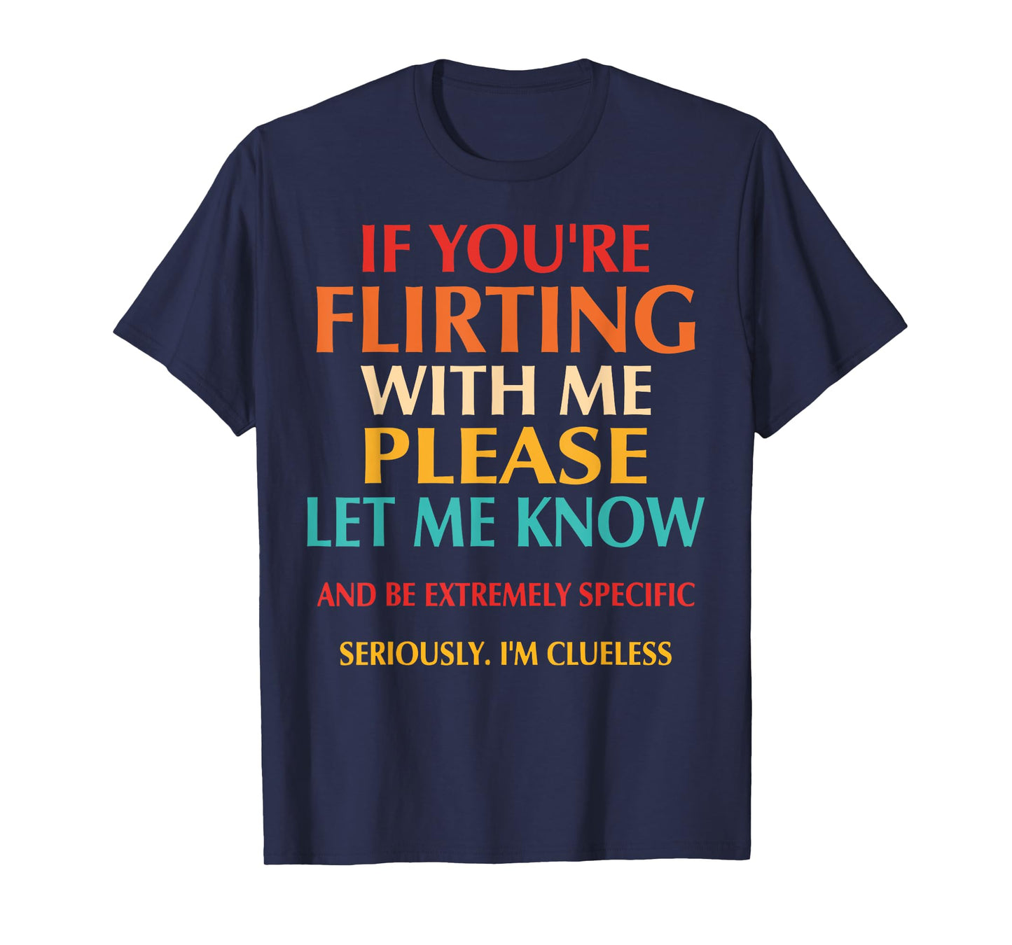 If You're Flirting With Me Please Let Know And Be Extremely T-Shirt