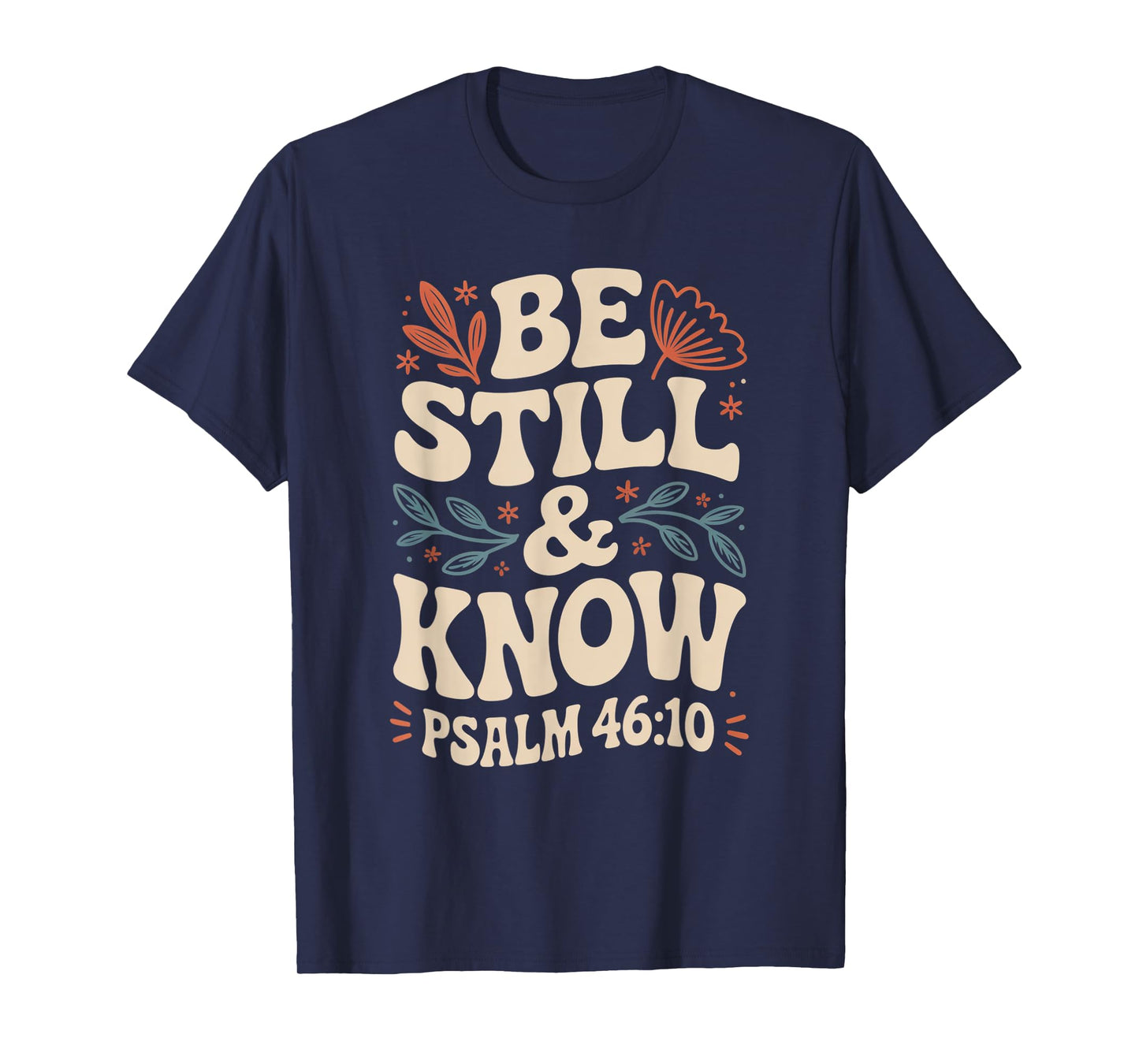 Be Still and Know Psalm 46:10 T-Shirt