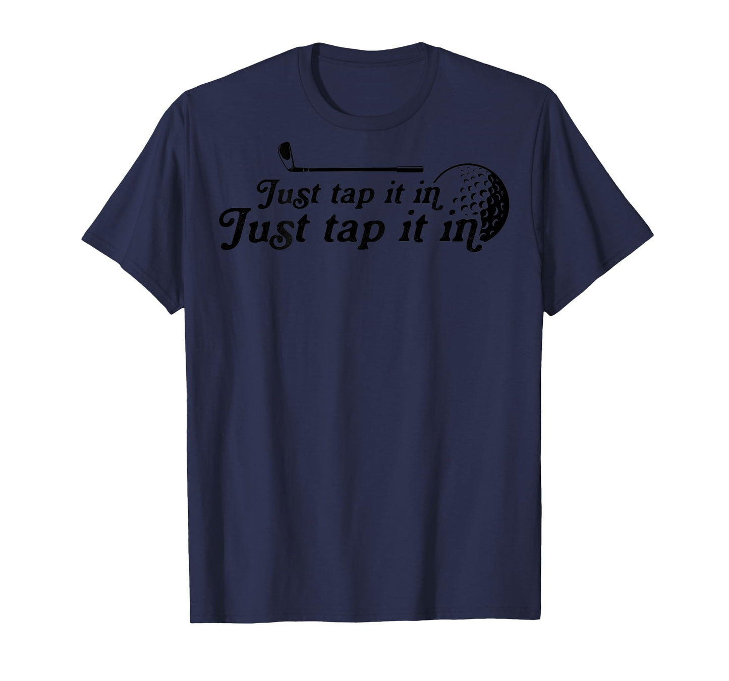 Golf Just tap it in funny Golf Player golfing sport quote T-Shirt