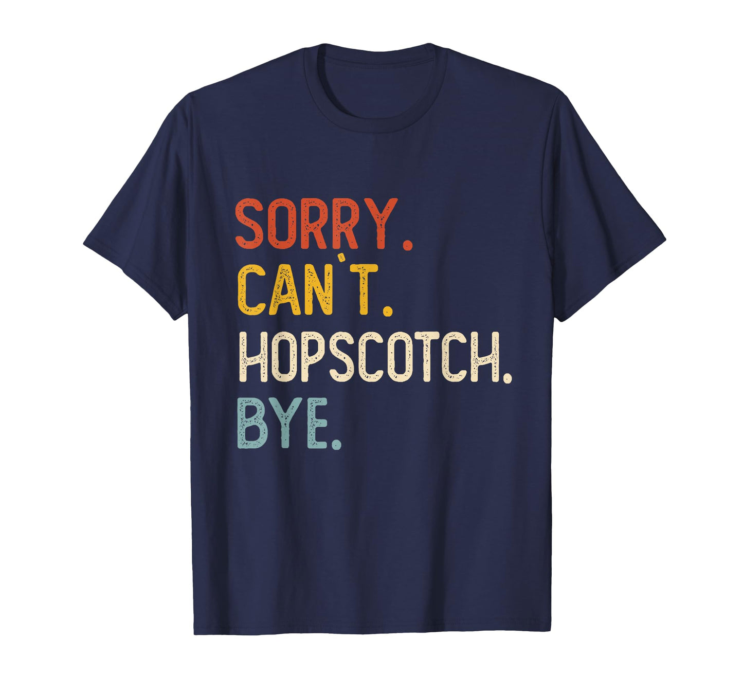 Sorry Can't Hopscotch Bye Shirts Funny Hopscotch Lovers T-Shirt
