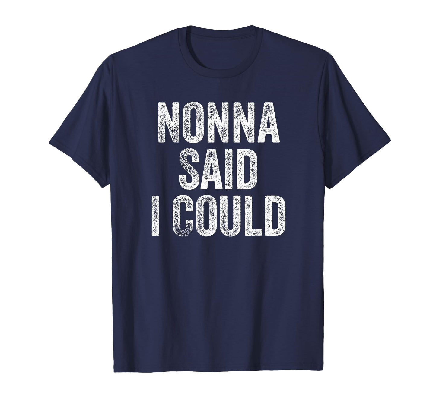 Nonna Said I Could Funny Grandchild Grandson Granddaughter T-Shirt