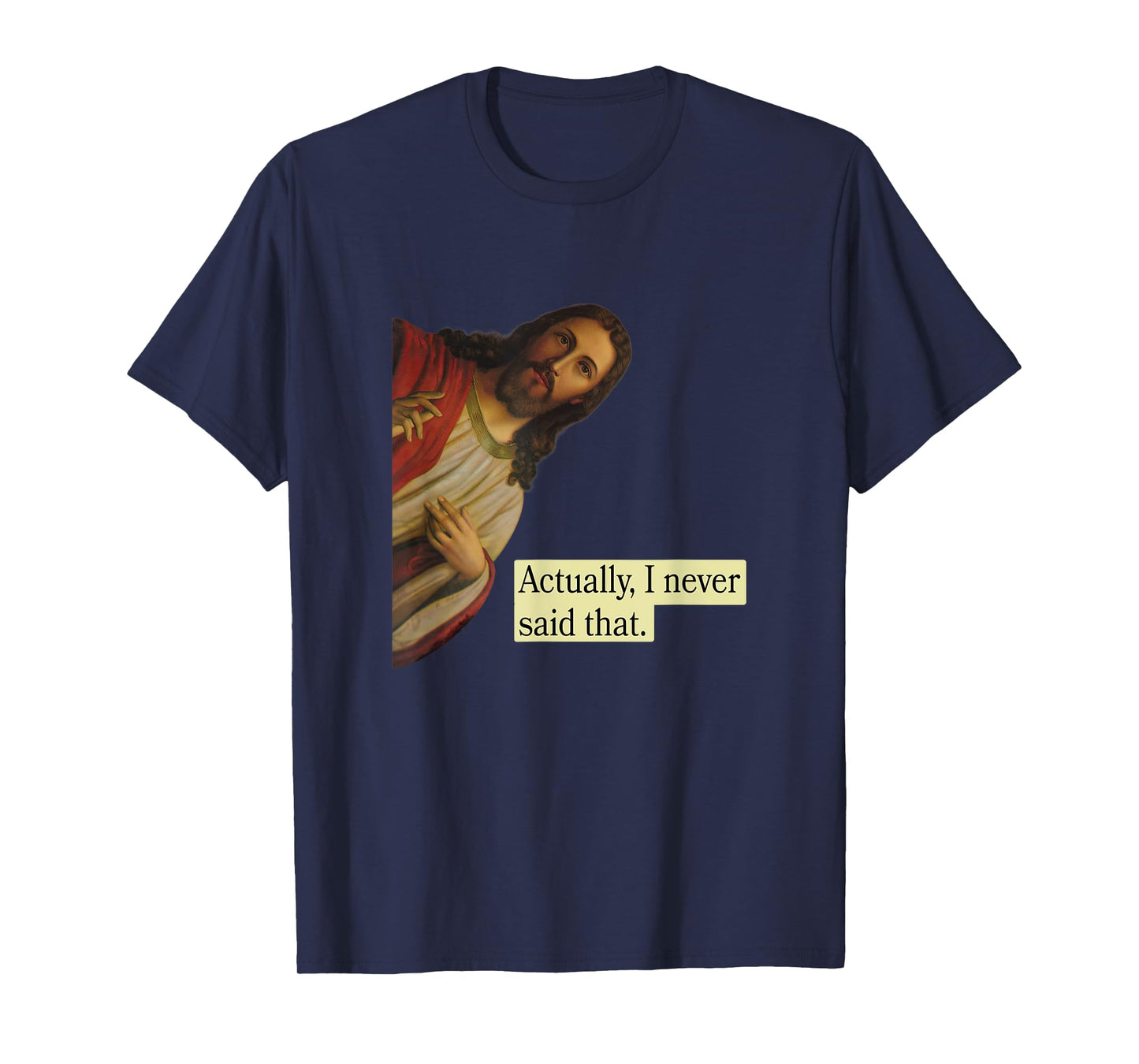 Jesus Pops in from Heaven saying Actually I Never Said That T-Shirt