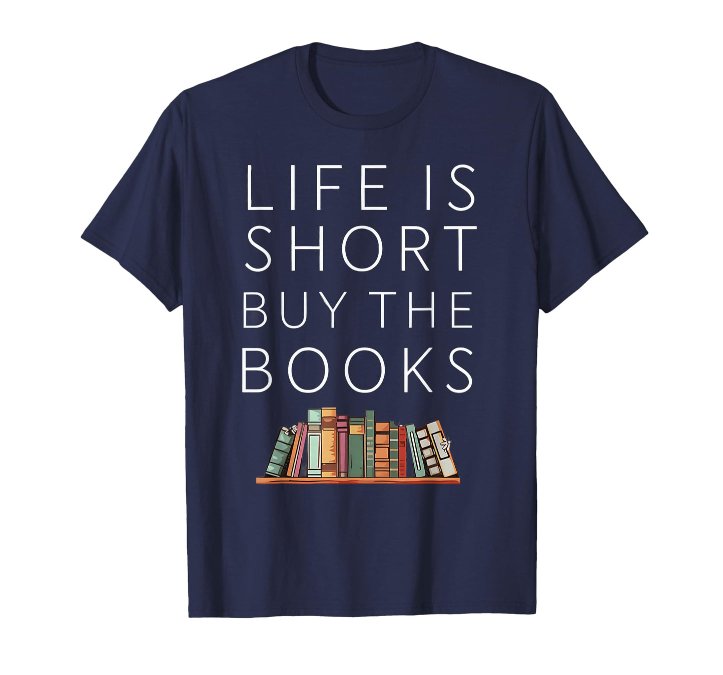 Life Is Short Buy Books Quote For Bookworms T-Shirt